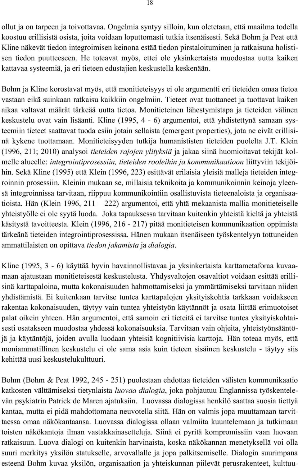 He toteavat myös, ettei ole yksinkertaista muodostaa uutta kaiken kattavaa systeemiä, ja eri tieteen edustajien keskustella keskenään.