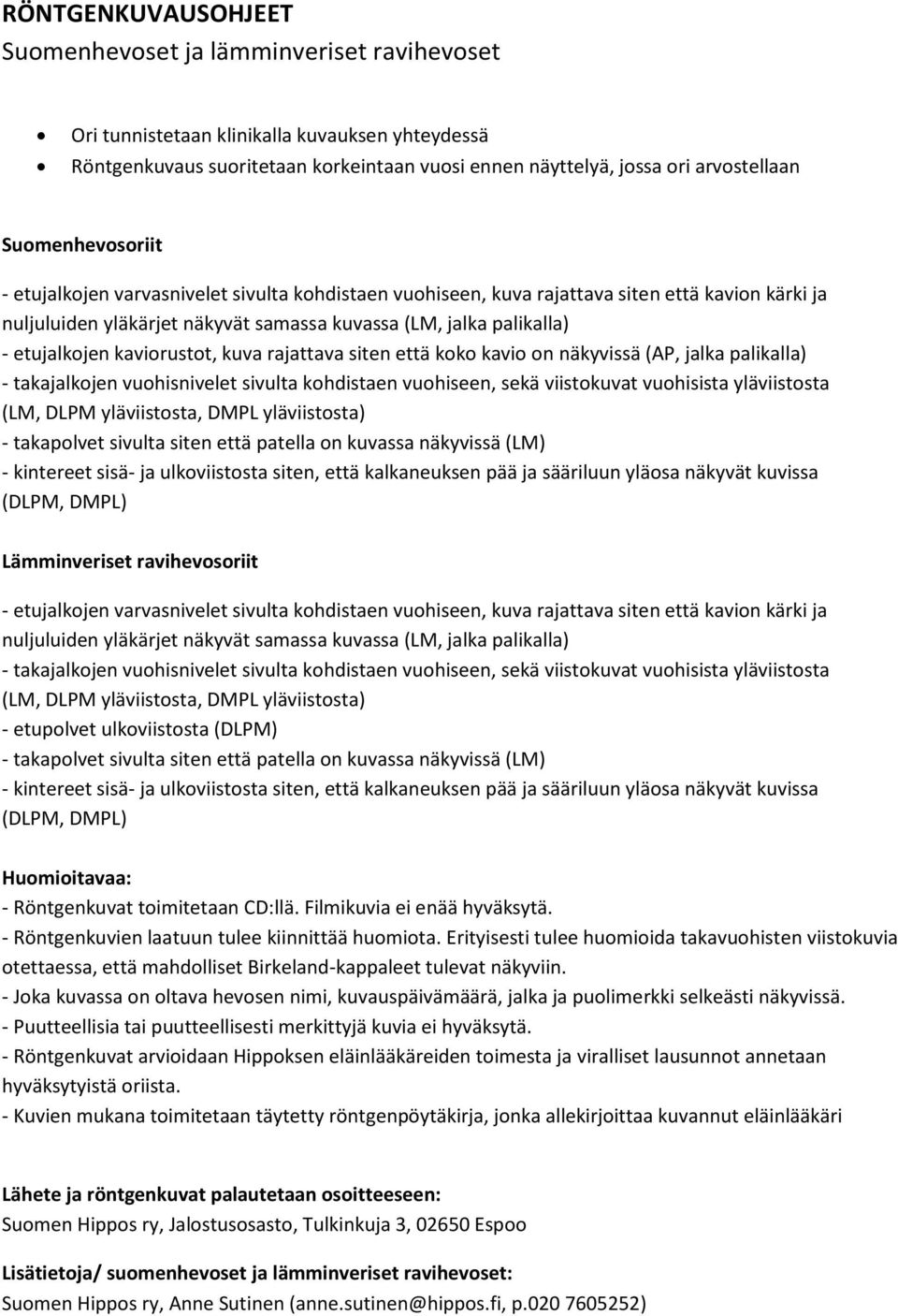 kaviorustot, kuva rajattava siten että koko kavio on näkyvissä (AP, jalka palikalla) - takajalkojen vuohisnivelet sivulta kohdistaen vuohiseen, sekä viistokuvat vuohisista yläviistosta (LM, DLPM