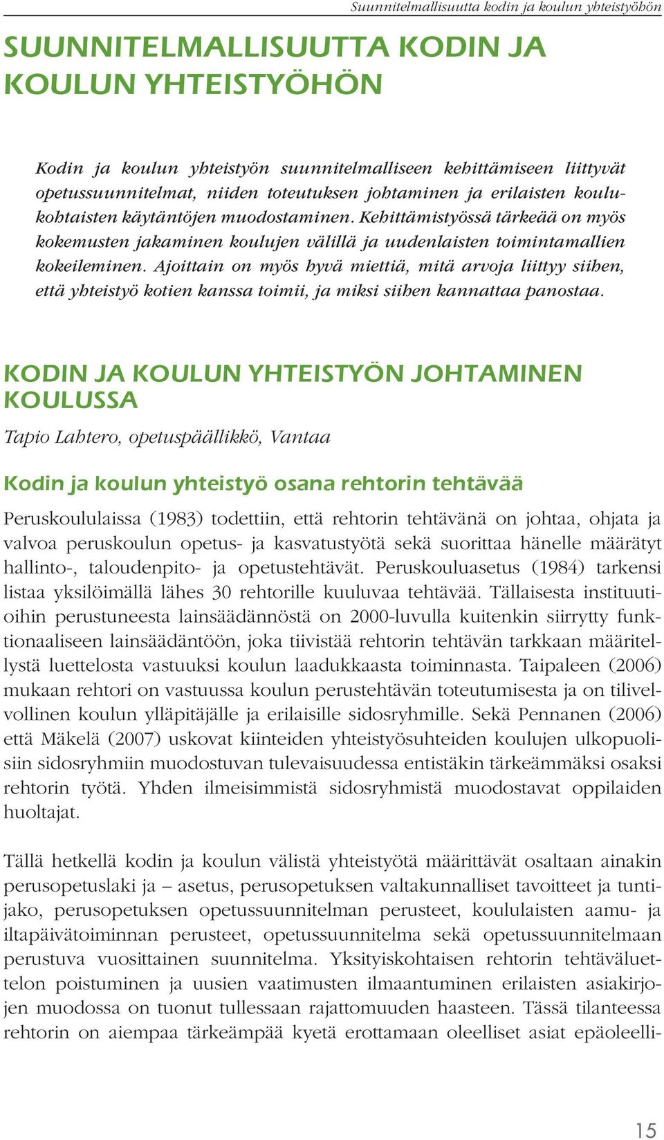 Ajoittain on myös hyvä miettiä, mitä arvoja liittyy siihen, että yhteistyö kotien kanssa toimii, ja miksi siihen kannattaa panostaa.