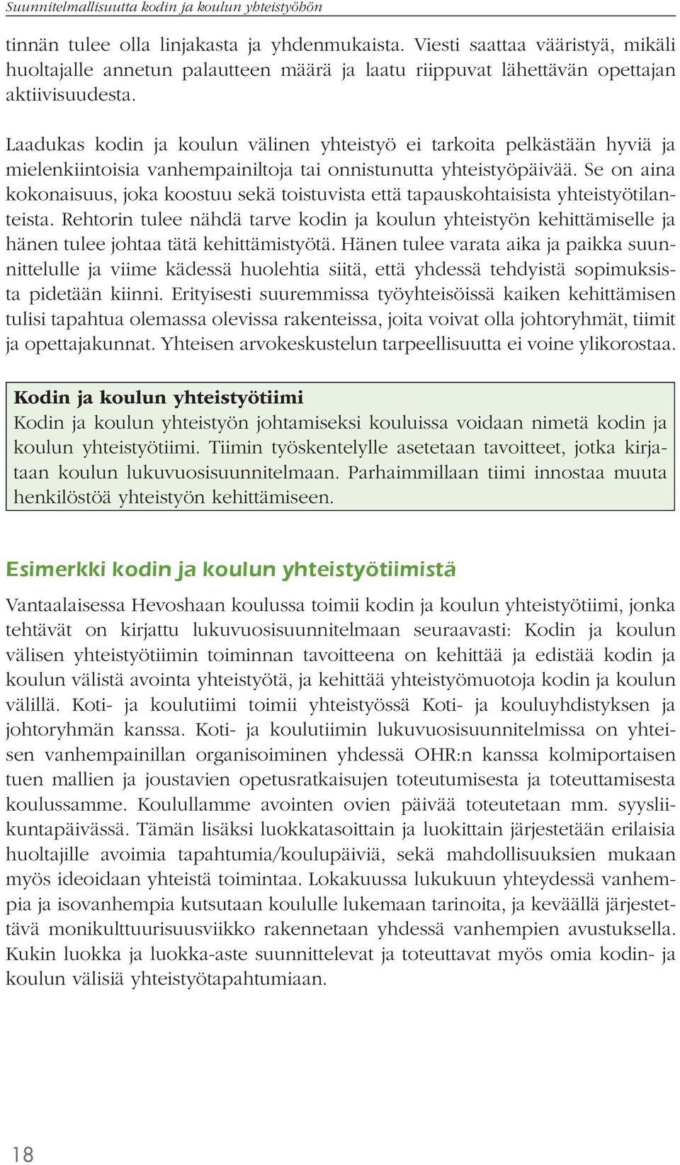 Laadukas kodin ja koulun välinen yhteistyö ei tarkoita pelkästään hyviä ja mielenkiintoisia vanhempainiltoja tai onnistunutta yhteistyöpäivää.