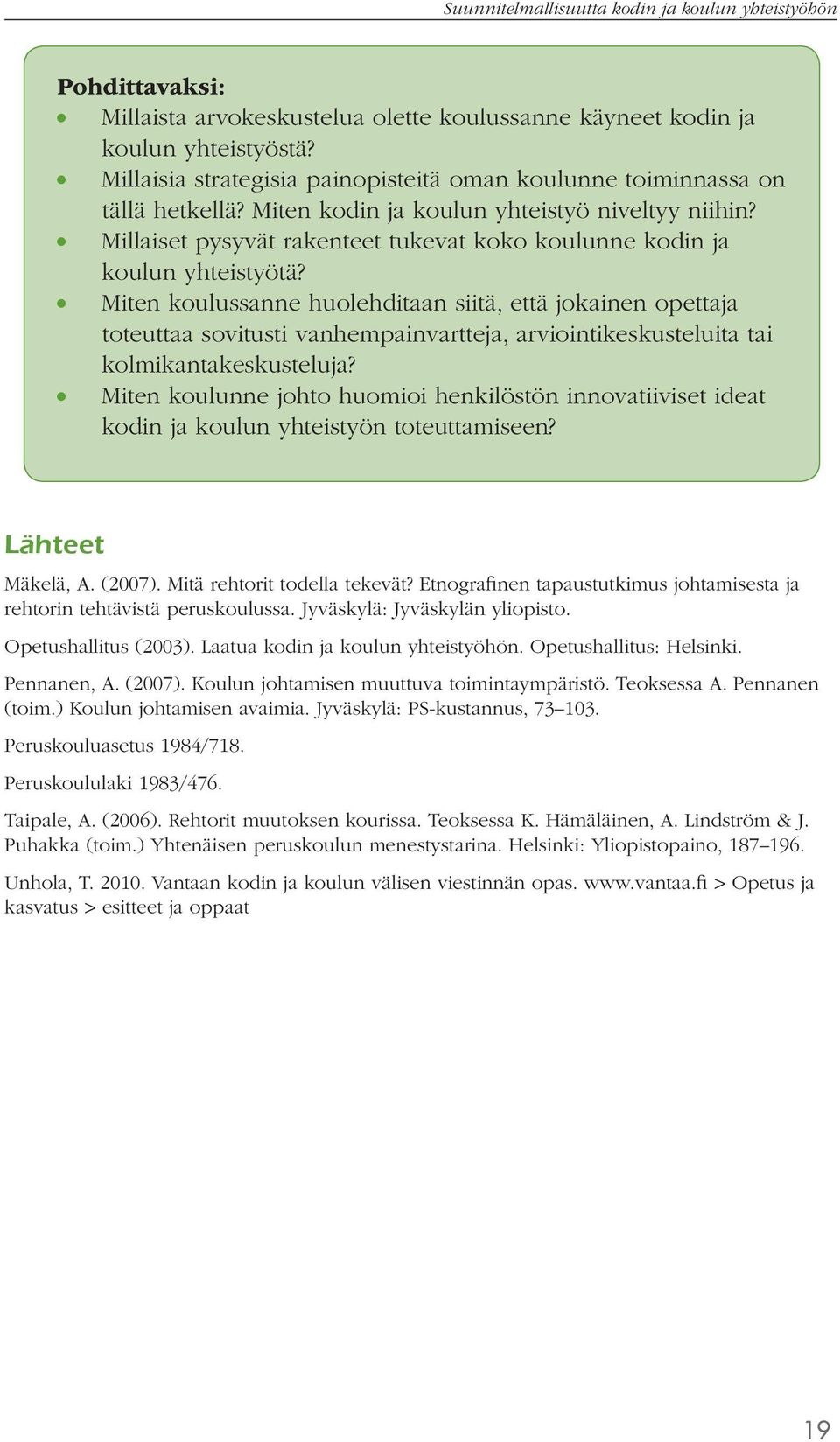 Millaiset pysyvät rakenteet tukevat koko koulunne kodin ja koulun yhteistyötä?