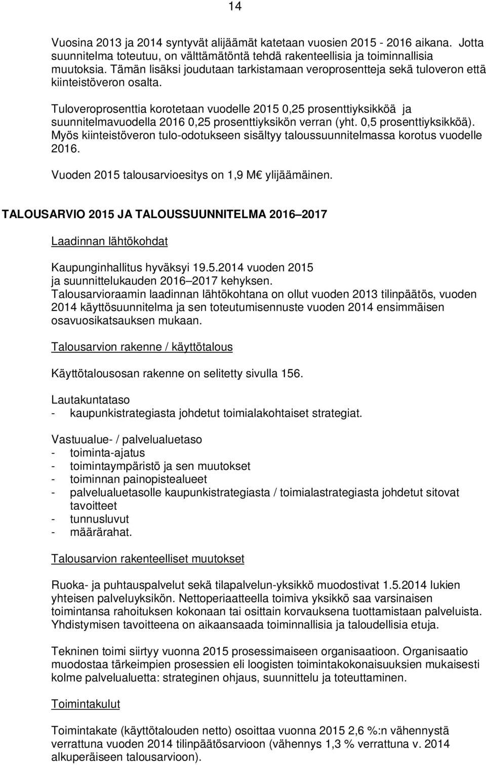 Tuloveroprosenttia korotetaan vuodelle 2015 0,25 prosenttiyksikköä ja suunnitelmavuodella 2016 0,25 prosenttiyksikön verran (yht. 0,5 prosenttiyksikköä).