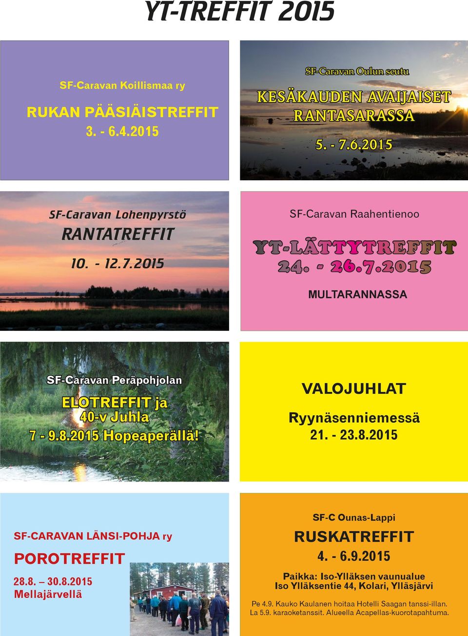 VALOJUHLAT Ryynäsenniemessä 21. - 23.8.2015 SF-CARAVAN LÄNSI-POHJA ry POROTREFFIT 28.8. 30.8.2015 Mellajärvellä SF-C Ounas-Lappi RUSKATREFFIT 4. - 6.9.