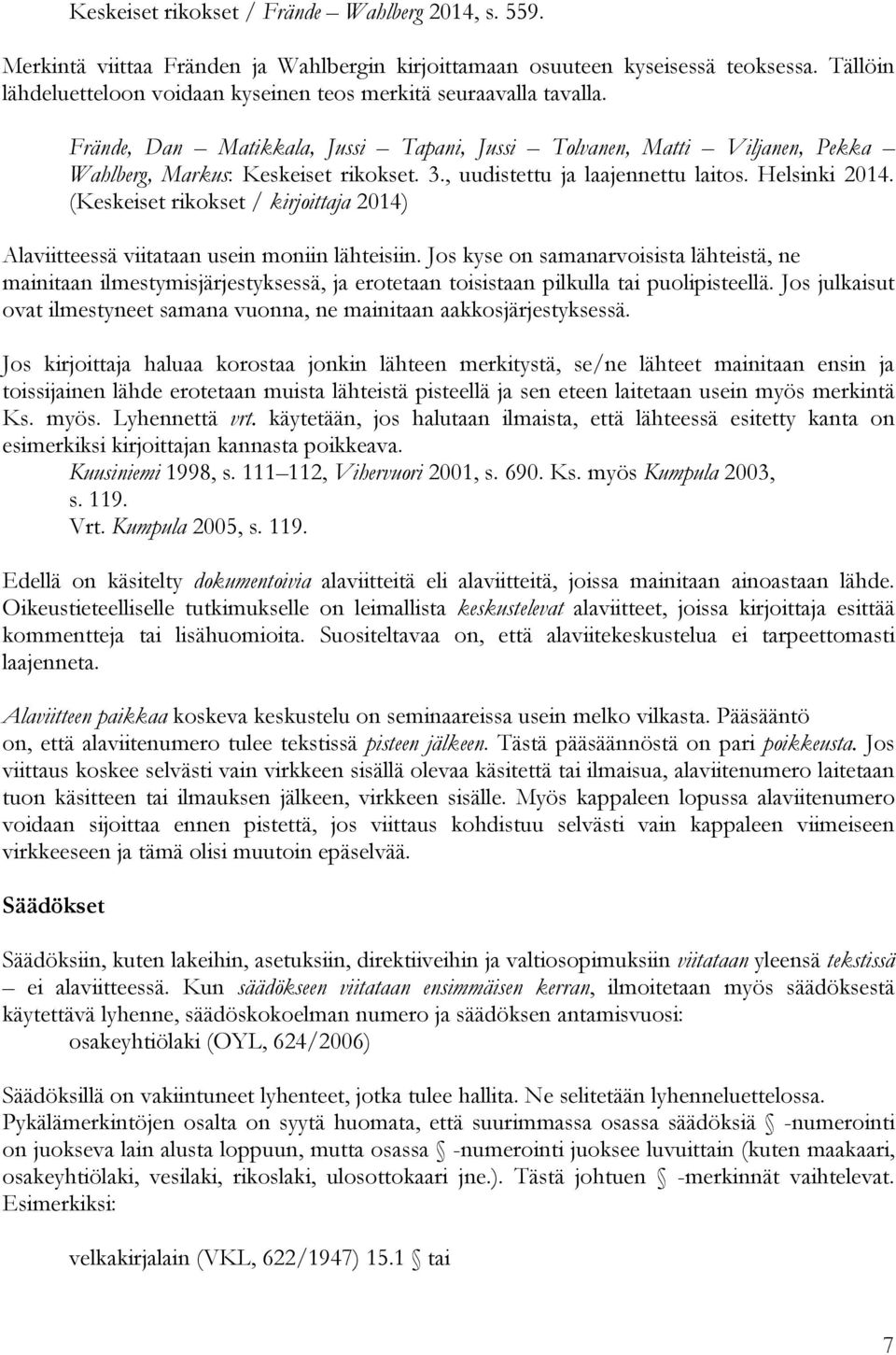 , uudistettu ja laajennettu laitos. Helsinki 2014. (Keskeiset rikokset / kirjoittaja 2014) Alaviitteessä viitataan usein moniin lähteisiin.