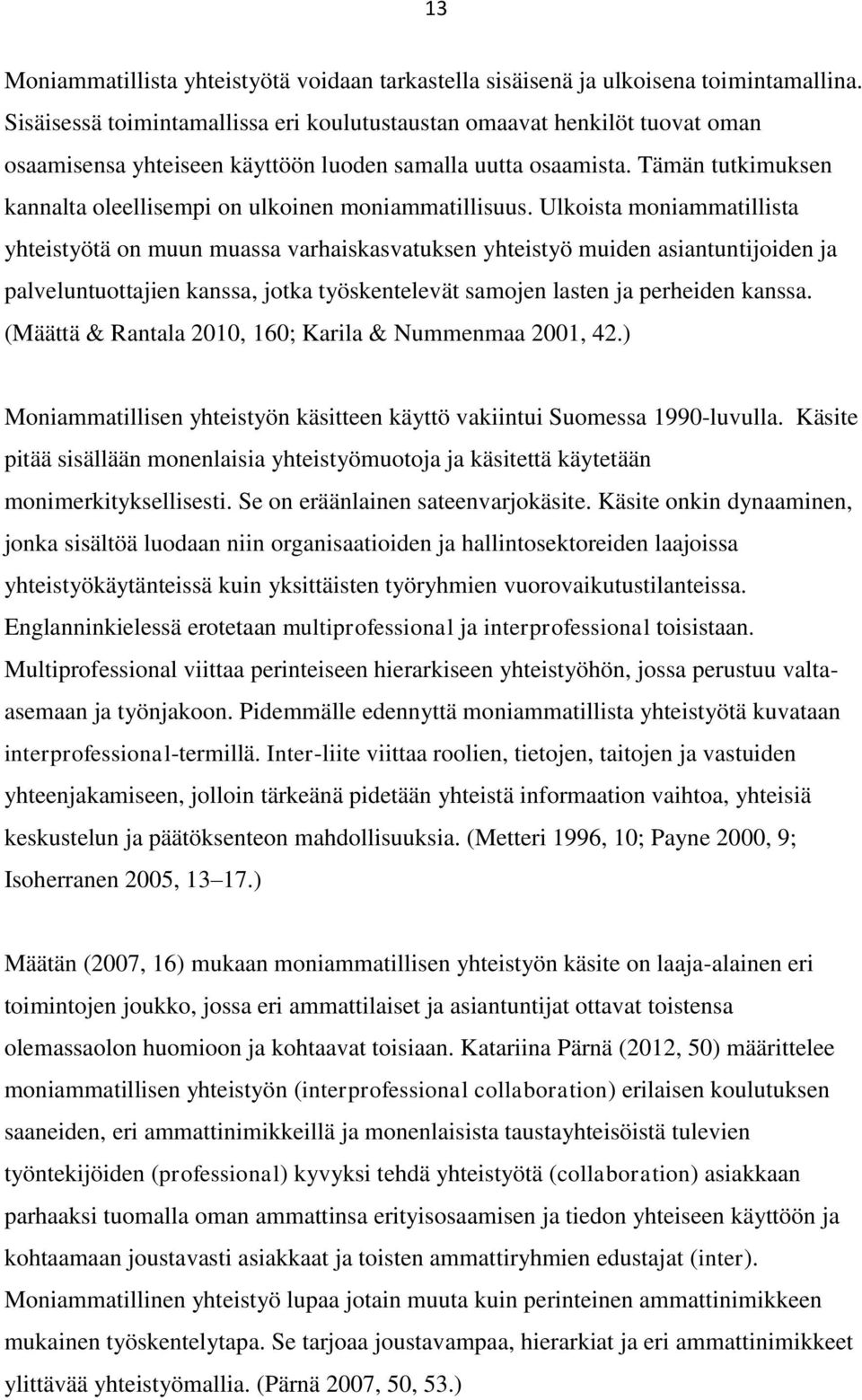 Tämän tutkimuksen kannalta oleellisempi on ulkoinen moniammatillisuus.