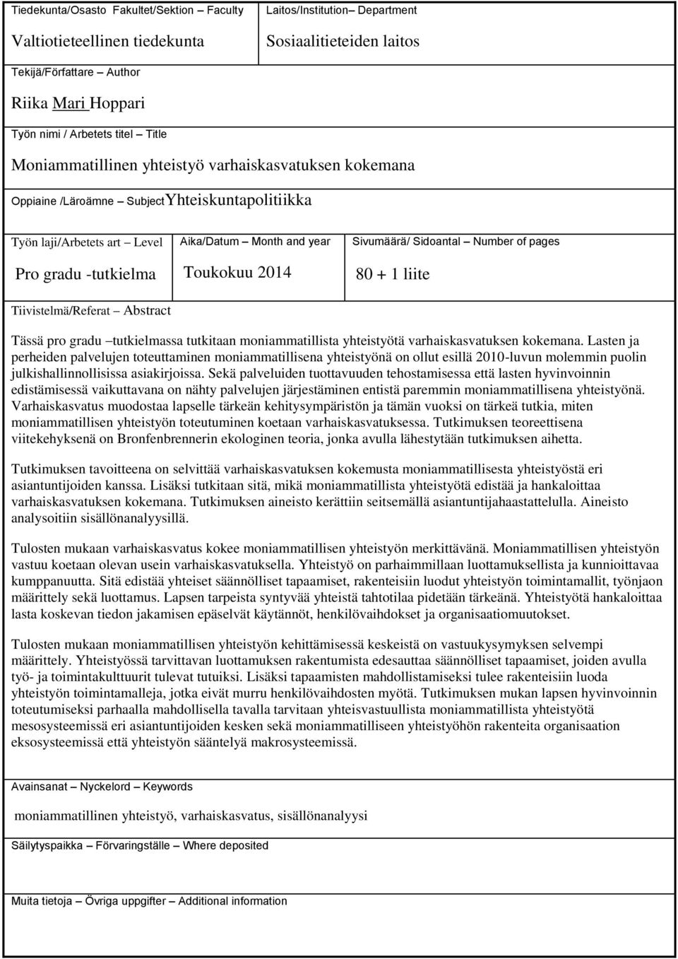 Month and year Toukokuu 2014 Sivumäärä/ Sidoantal Number of pages 80 + 1 liite Tässä pro gradu tutkielmassa tutkitaan moniammatillista yhteistyötä varhaiskasvatuksen kokemana.