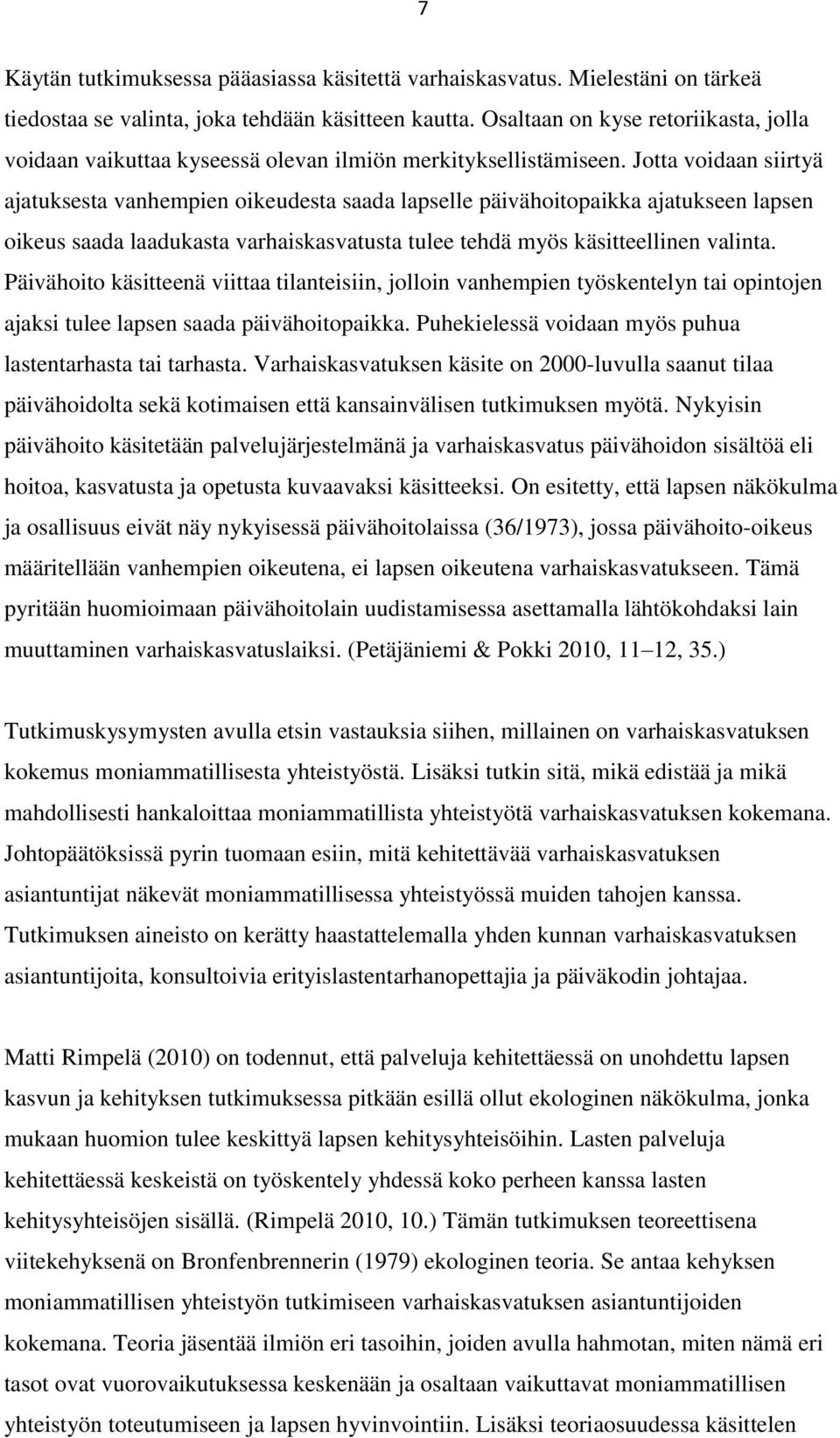 Jotta voidaan siirtyä ajatuksesta vanhempien oikeudesta saada lapselle päivähoitopaikka ajatukseen lapsen oikeus saada laadukasta varhaiskasvatusta tulee tehdä myös käsitteellinen valinta.