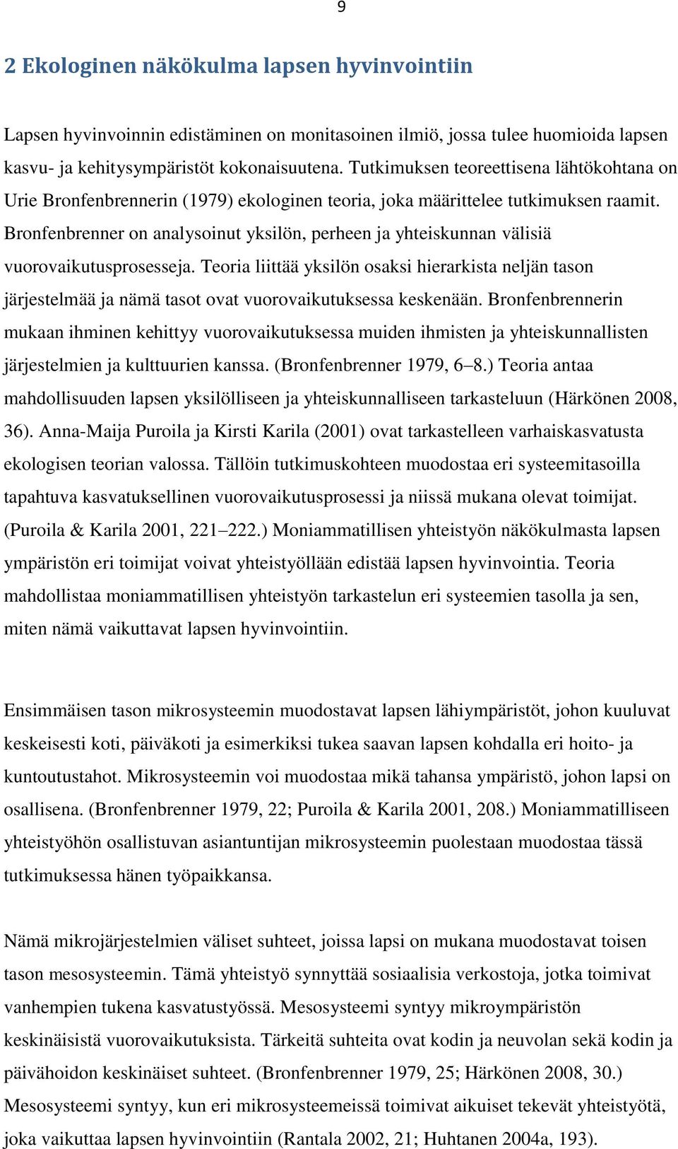 Bronfenbrenner on analysoinut yksilön, perheen ja yhteiskunnan välisiä vuorovaikutusprosesseja.