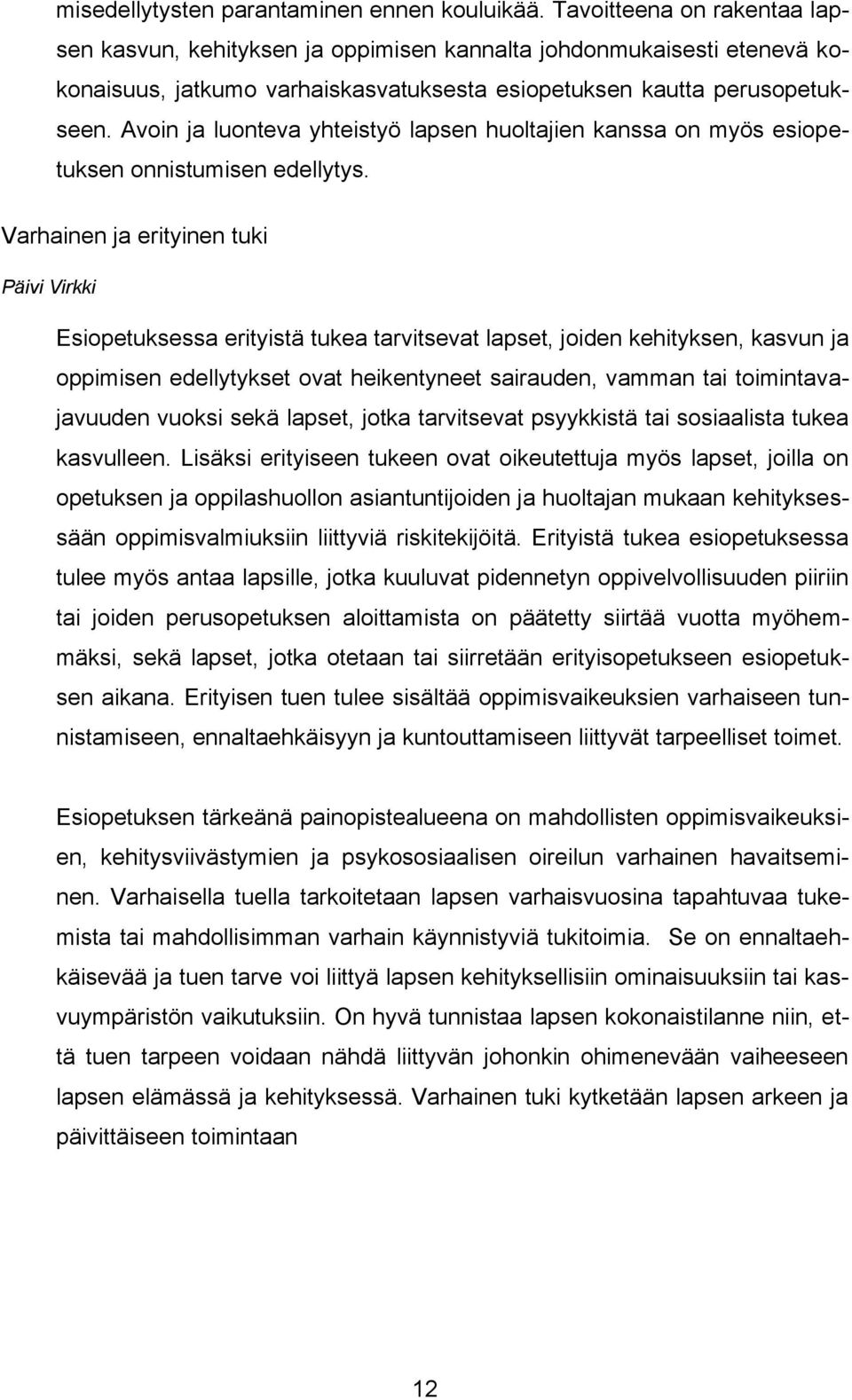 Avoin ja luonteva yhteistyö lapsen huoltajien kanssa on myös esiopetuksen onnistumisen edellytys.