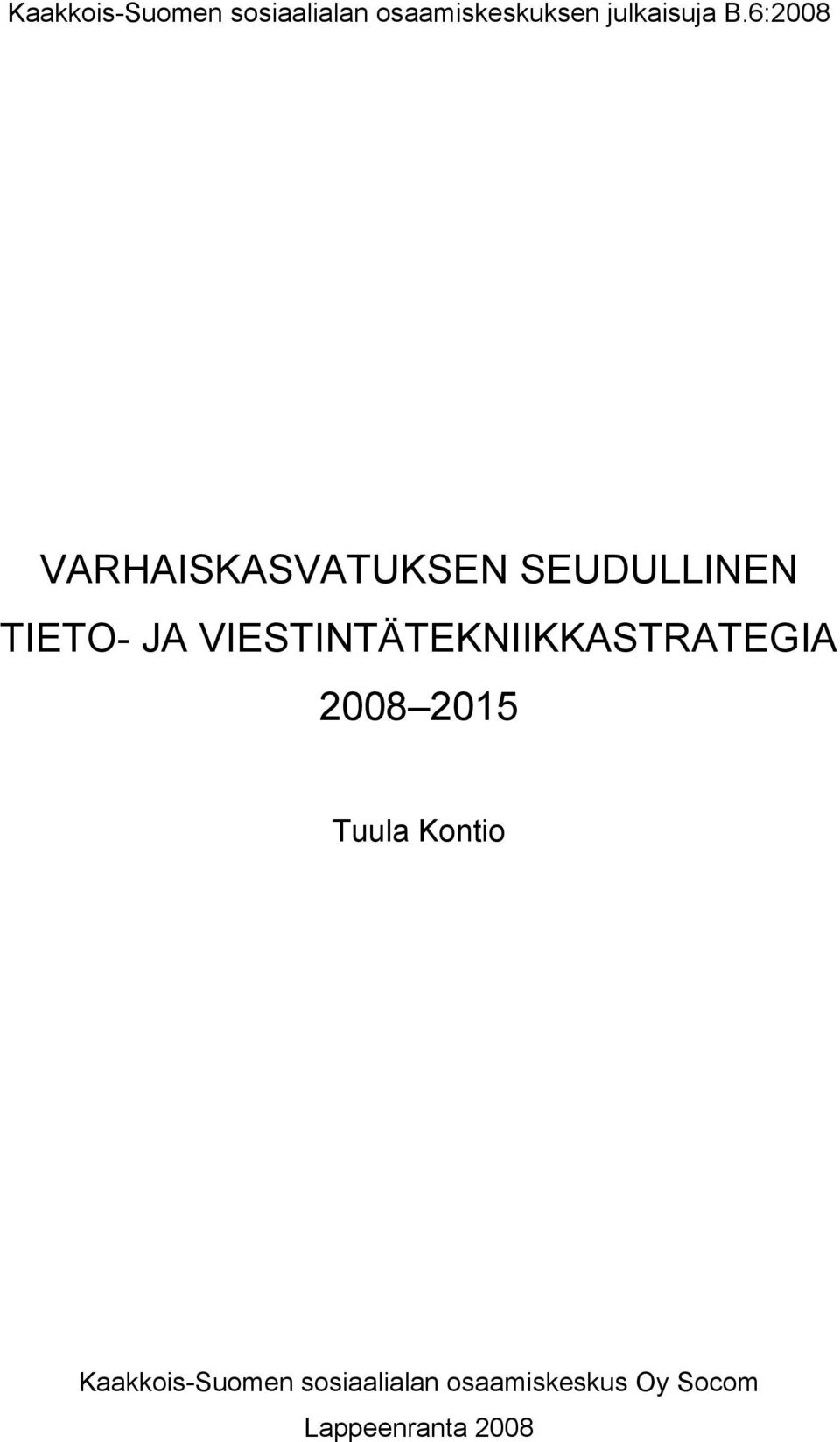 VIESTINTÄTEKNIIKKASTRATEGIA 2008 2015 Tuula Kontio