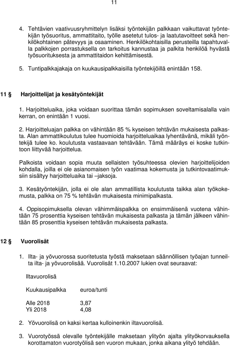 Tuntipalkkajakaja on kuukausipalkkaisilla työntekijöillä enintään 158. 11 Harjoittelijat ja kesätyöntekijät 1.