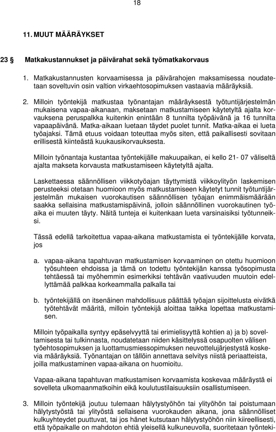 Milloin työntekijä matkustaa työnantajan määräyksestä työtuntijärjestelmän mukaisena vapaa-aikanaan, maksetaan matkustamiseen käytetyltä ajalta korvauksena peruspalkka kuitenkin enintään 8 tunnilta