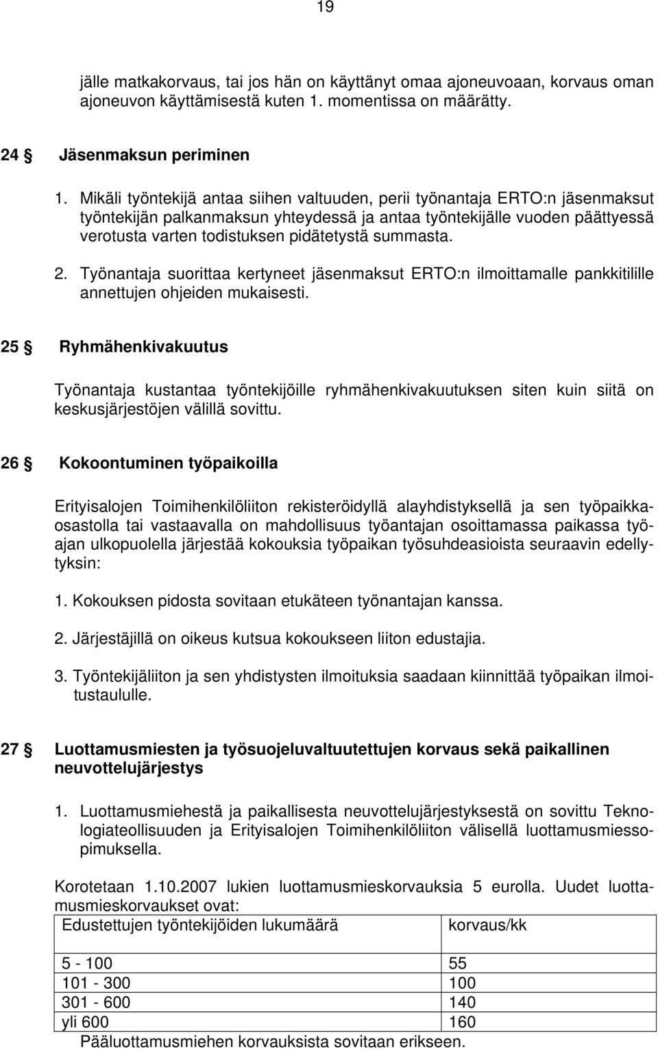 summasta. 2. Työnantaja suorittaa kertyneet jäsenmaksut ERTO:n ilmoittamalle pankkitilille annettujen ohjeiden mukaisesti.