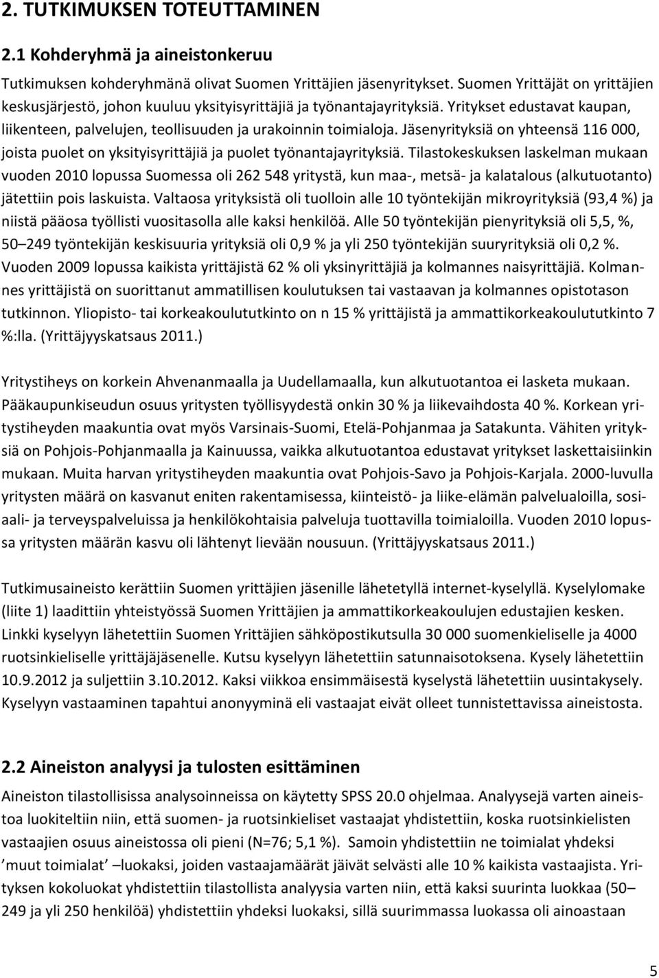 Jäsenyrityksiä on yhteensä 116 000, joista puolet on yksityisyrittäjiä ja puolet työnantajayrityksiä.