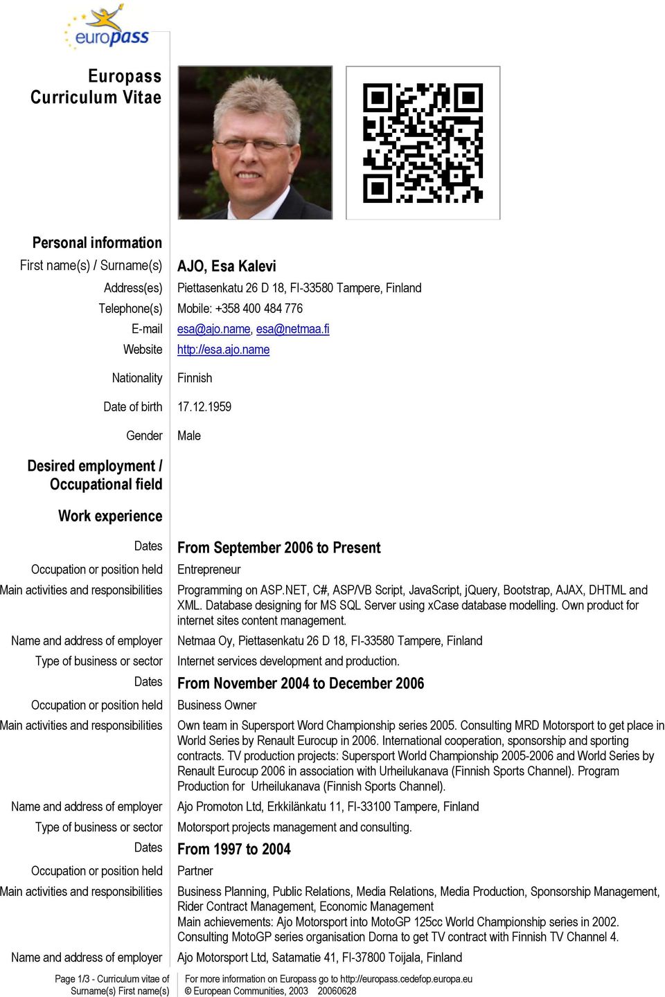 1959 Gender Male Desired employment / Occupational field Work experience Dates From September 2006 to Present Entrepreneur Programming on ASP.