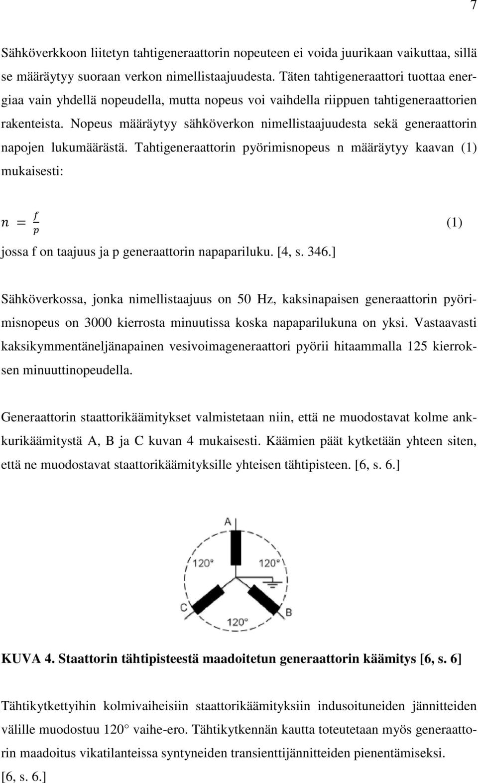 Nopeus määräytyy sähköverkon nimellistaajuudesta sekä generaattorin napojen lukumäärästä.