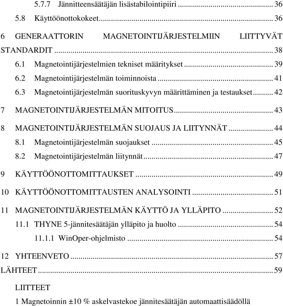 .. 43 8 MAGNETOINTIJÄRJESTELMÄN SUOJAUS JA LIITYNNÄT... 44 8.1 Magnetointijärjestelmän suojaukset... 45 8.2 Magnetointijärjestelmän liitynnät... 47 9 KÄYTTÖÖNOTTOMITTAUKSET.