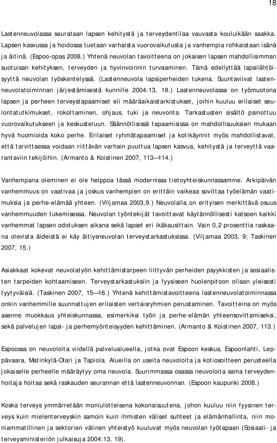 (Lastenneuvola lapsiperheiden tukena. Suuntaviivat lastenneuvolatoiminnan järjestämisestä kunnille 2004:13, 18.