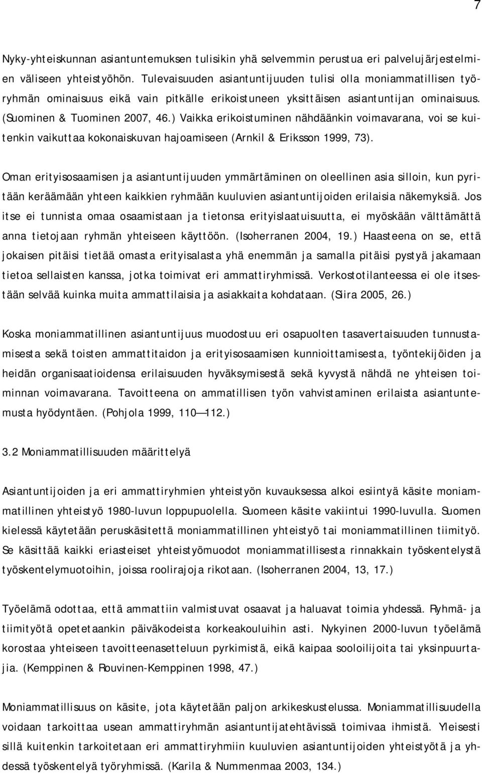 ) Vaikka erikoistuminen nähdäänkin voimavarana, voi se kuitenkin vaikuttaa kokonaiskuvan hajoamiseen (Arnkil & Eriksson 1999, 73).