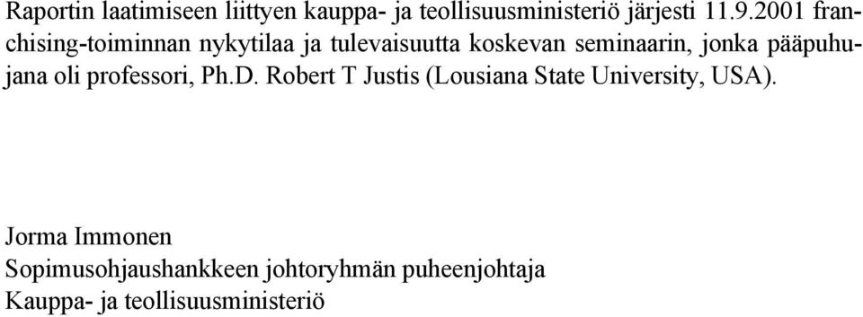 pääpuhujana oli professori, Ph.D. Robert T Justis (Lousiana State University, USA).