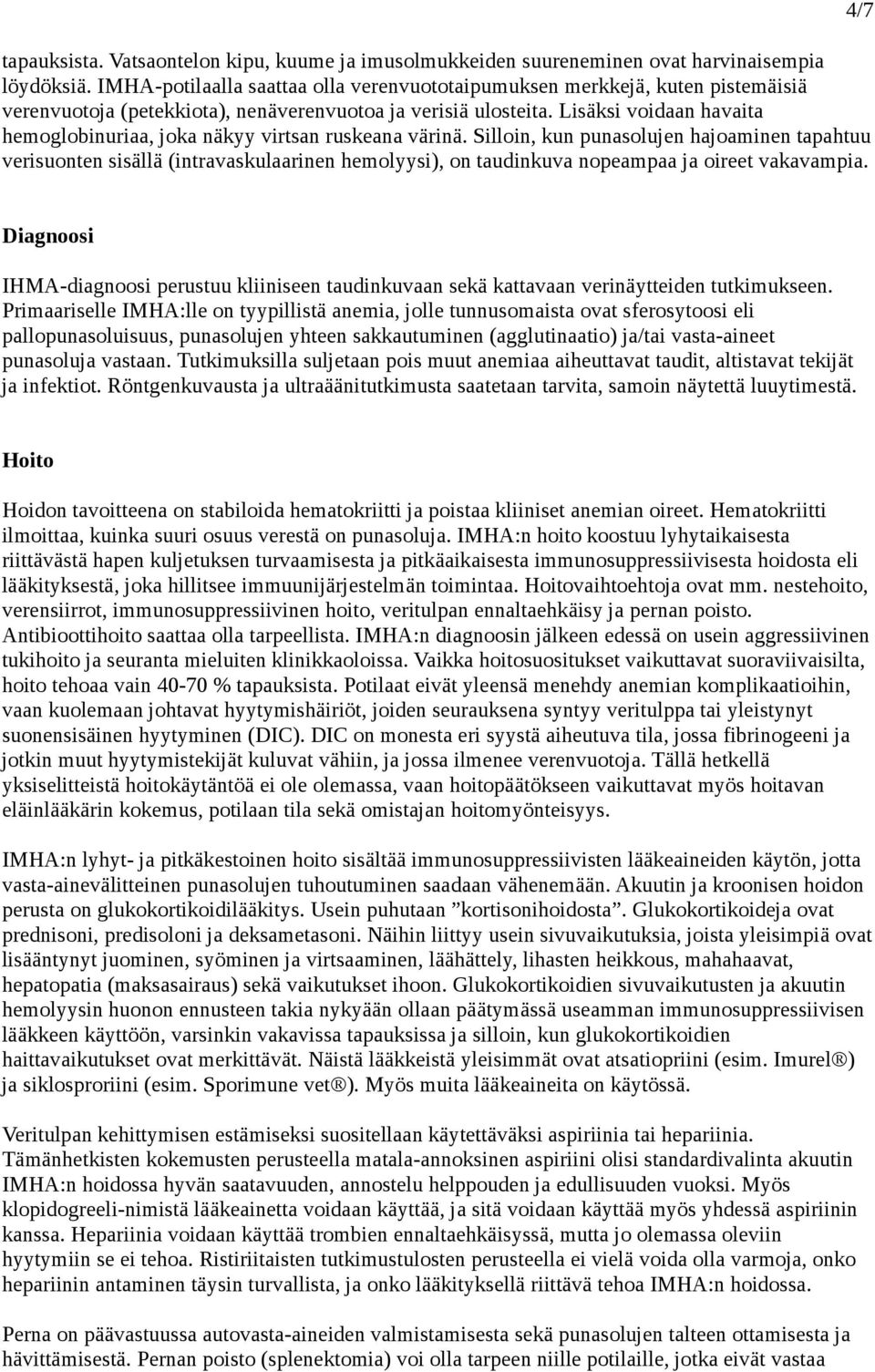 Lisäksi voidaan havaita hemoglobinuriaa, joka näkyy virtsan ruskeana värinä.