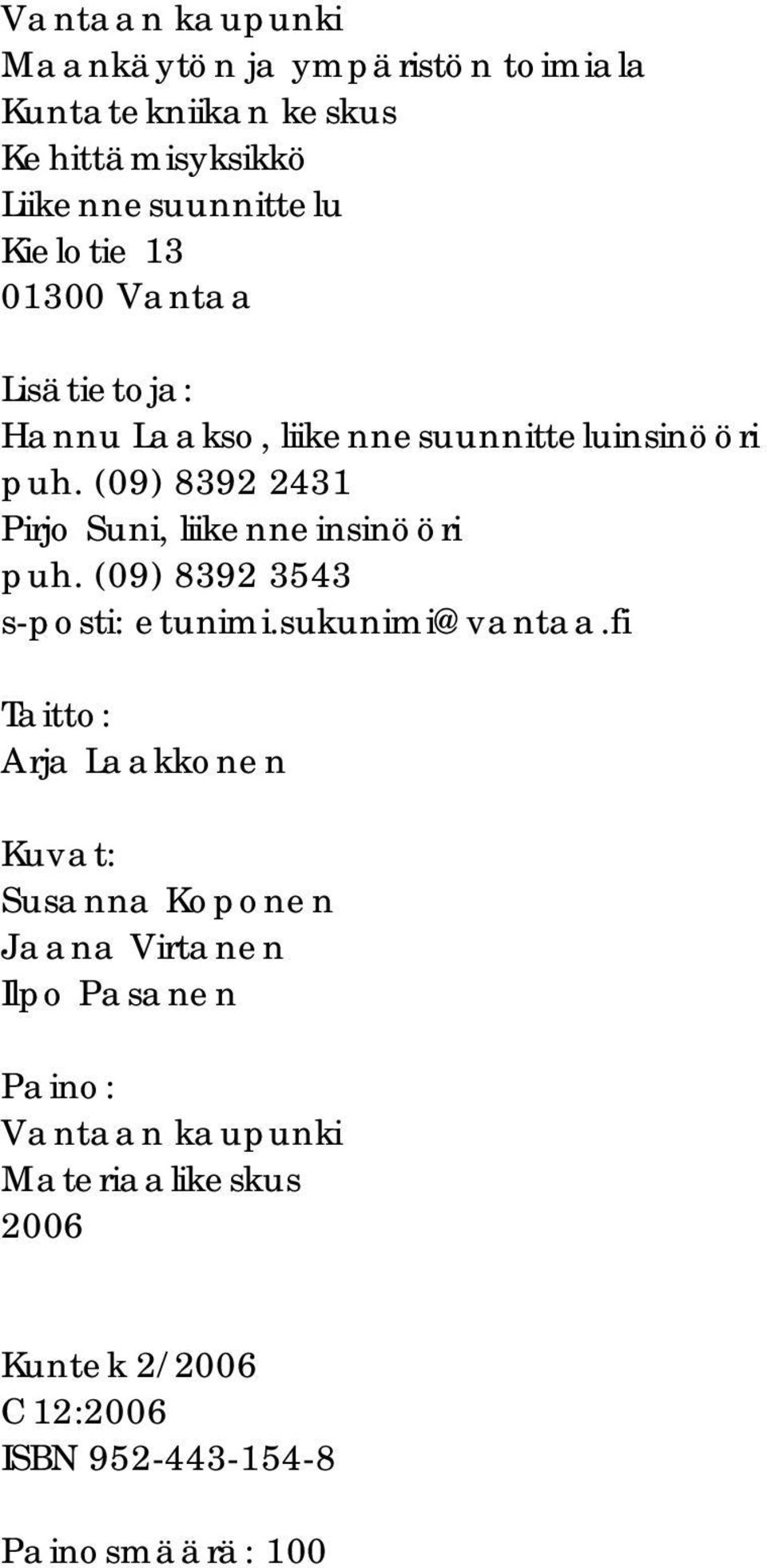 (09) 8392 2431 Pirjo Suni, liikenneinsinööri puh. (09) 8392 3543 s-posti: etunimi.sukunimi@vantaa.