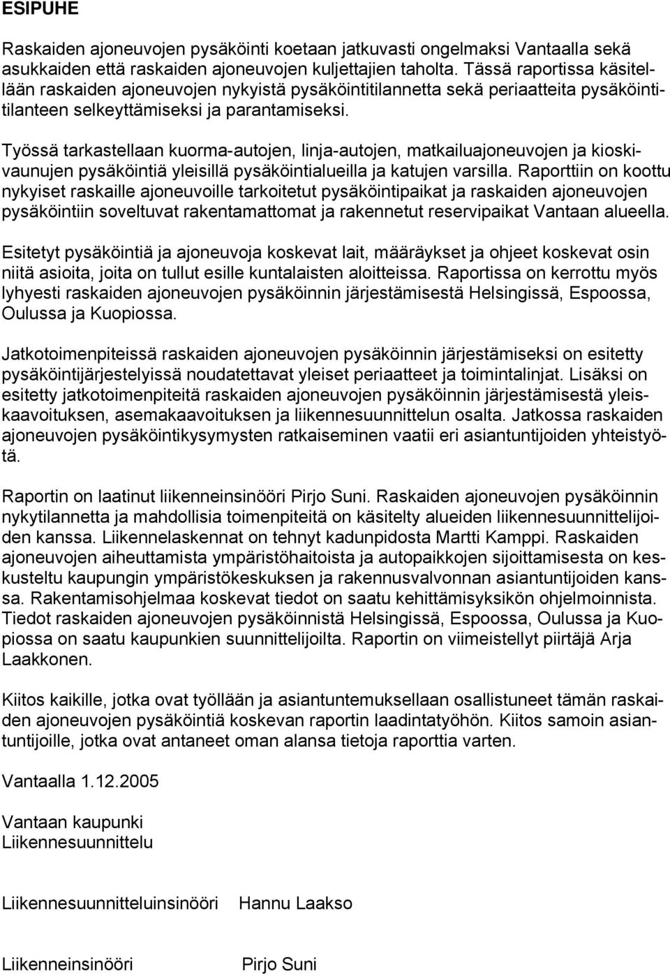 Työssä tarkastellaan kuorma-autojen, linja-autojen, matkailuajoneuvojen ja kioskivaunujen pysäköintiä yleisillä pysäköintialueilla ja katujen varsilla.