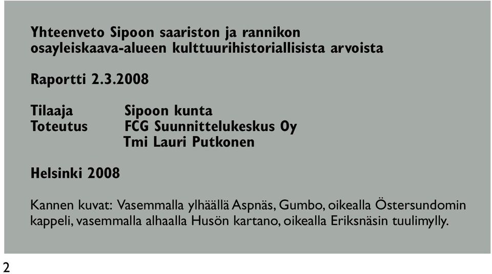 2008 Tilaaja Toteutus Sipoon kunta FCG Suunnittelukeskus Oy Tmi Lauri Putkonen Helsinki