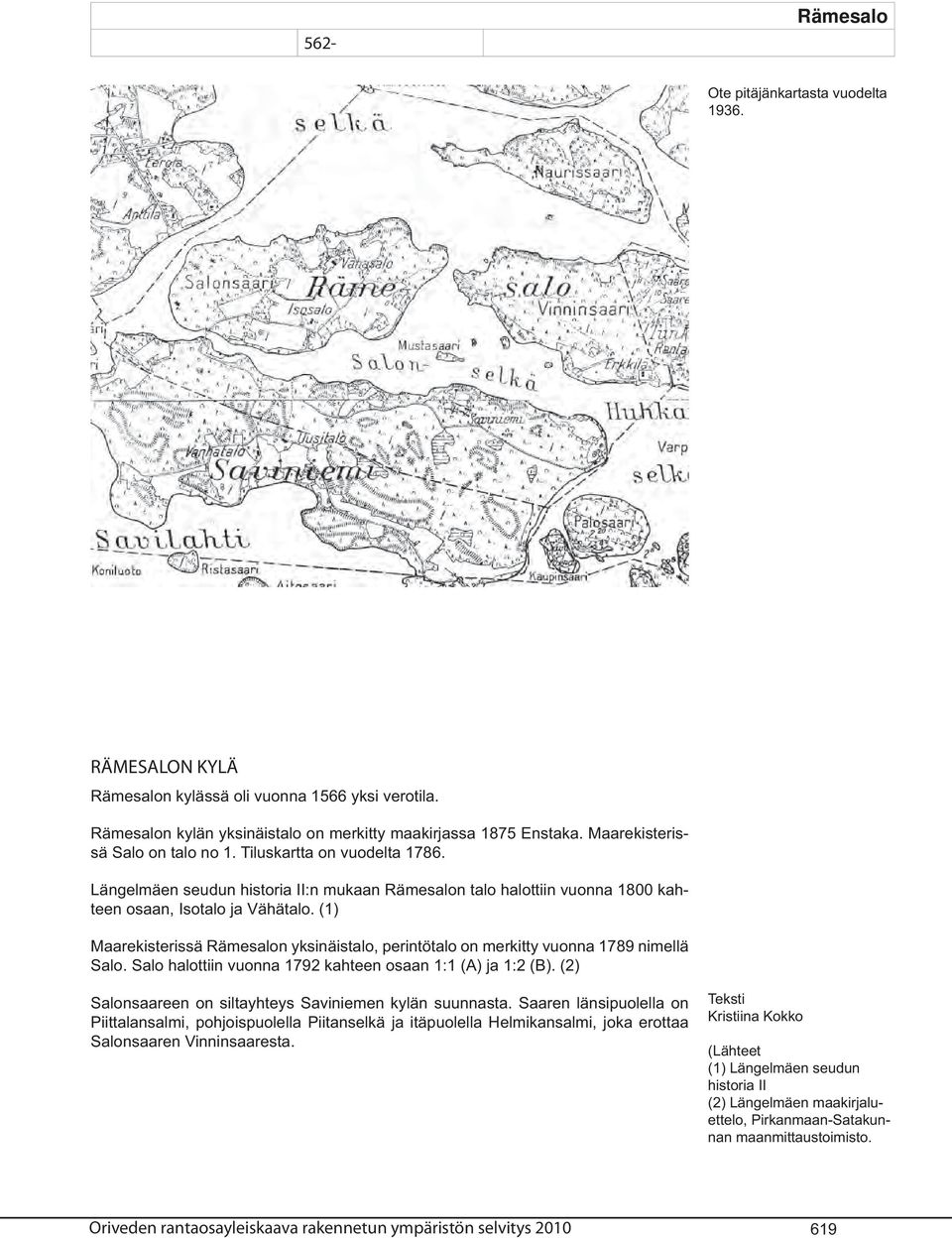 (1) Maarekisterissä Rämesalon yksinäistalo, perintötalo on merkitty vuonna 1789 nimellä Salo. Salo halottiin vuonna 1792 kahteen osaan 1:1 (A) ja 1:2 (B).