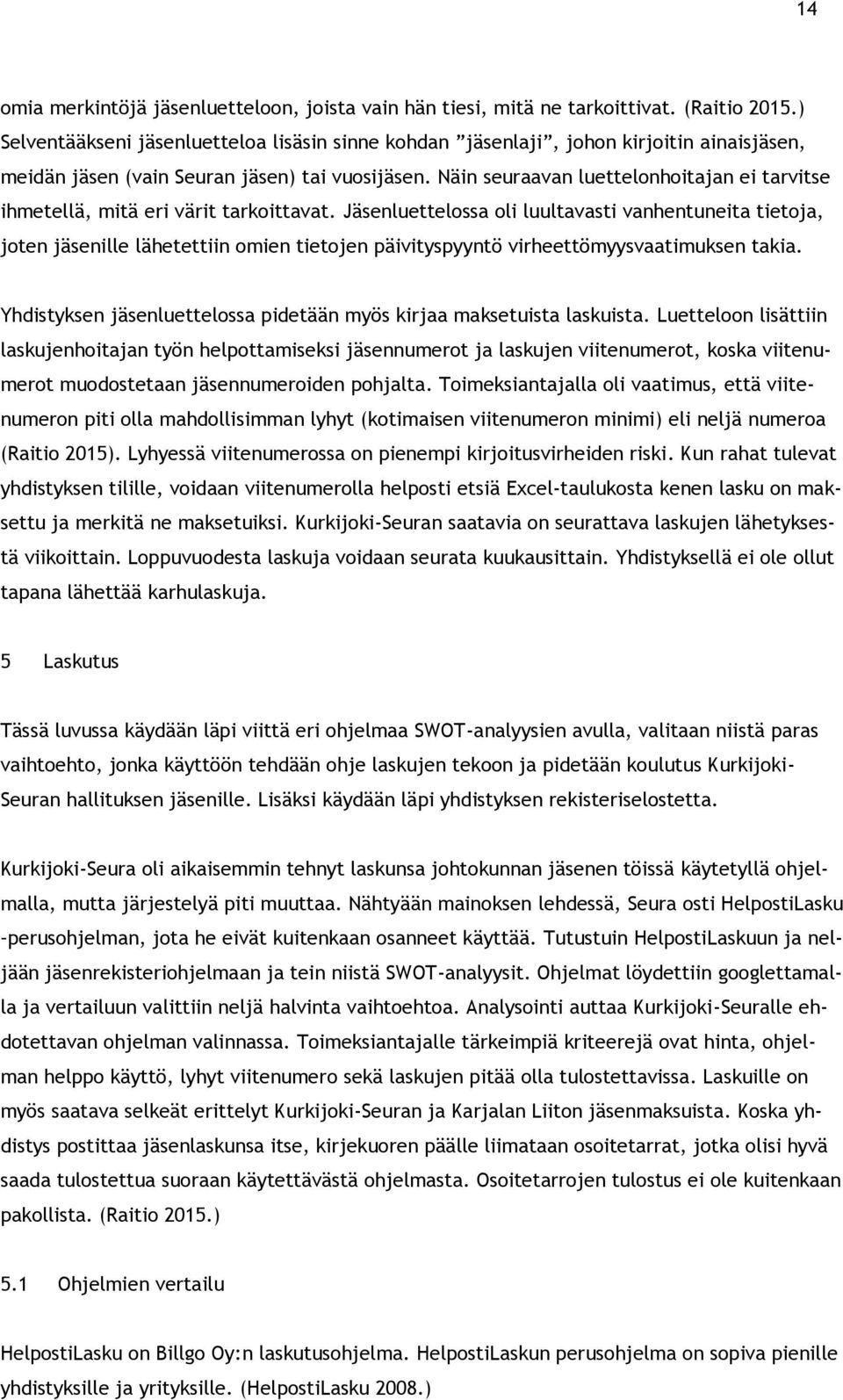 Näin seuraavan luettelonhoitajan ei tarvitse ihmetellä, mitä eri värit tarkoittavat.