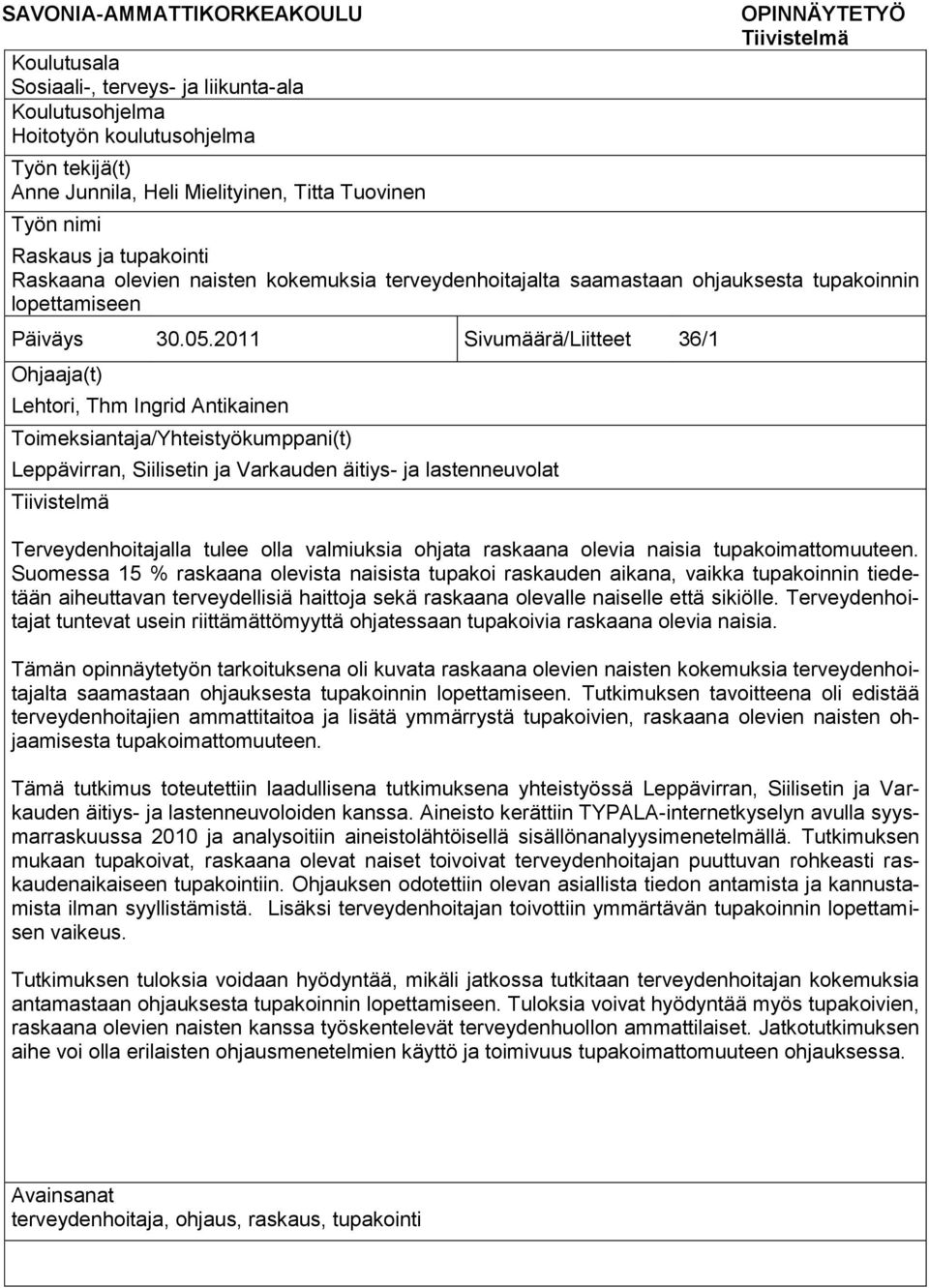 2011 Sivumäärä/Liitteet 36/1 Ohjaaja(t) Lehtori, Thm Ingrid Antikainen Toimeksiantaja/Yhteistyökumppani(t) Leppävirran, Siilisetin ja Varkauden äitiys- ja lastenneuvolat Tiivistelmä