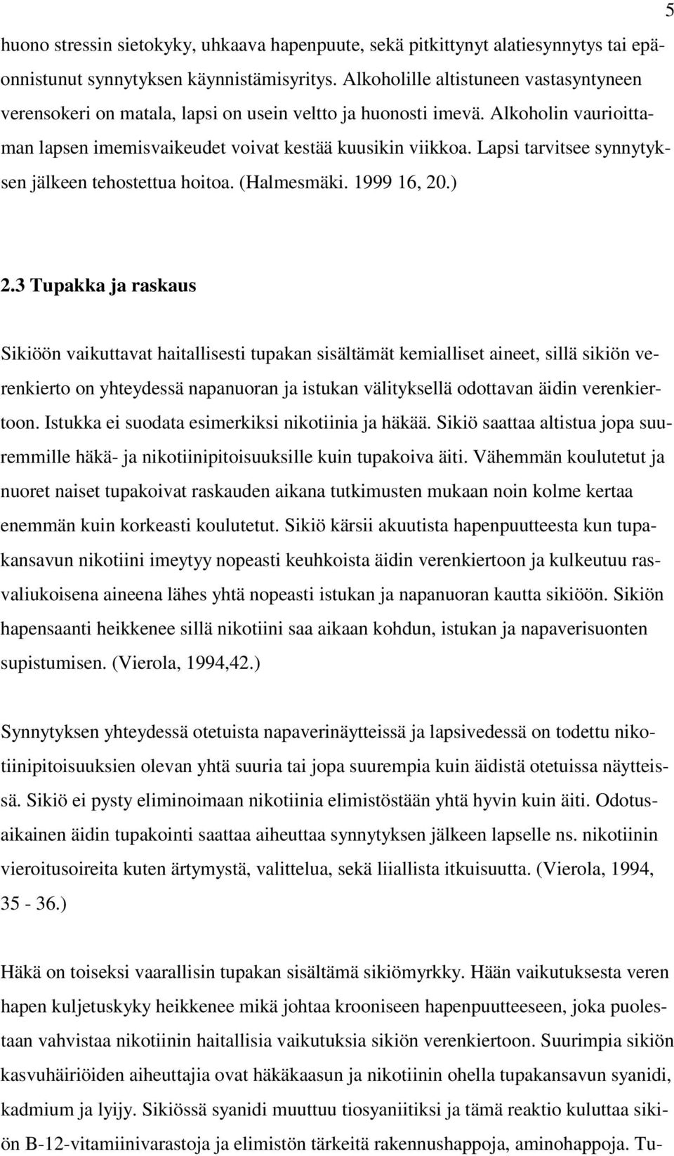 Lapsi tarvitsee synnytyksen jälkeen tehostettua hoitoa. (Halmesmäki. 1999 16, 20.) 2.