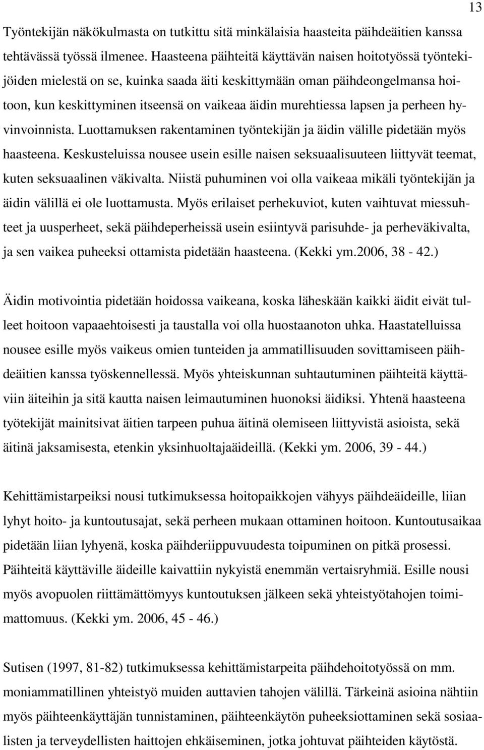 lapsen ja perheen hyvinvoinnista. Luottamuksen rakentaminen työntekijän ja äidin välille pidetään myös haasteena.