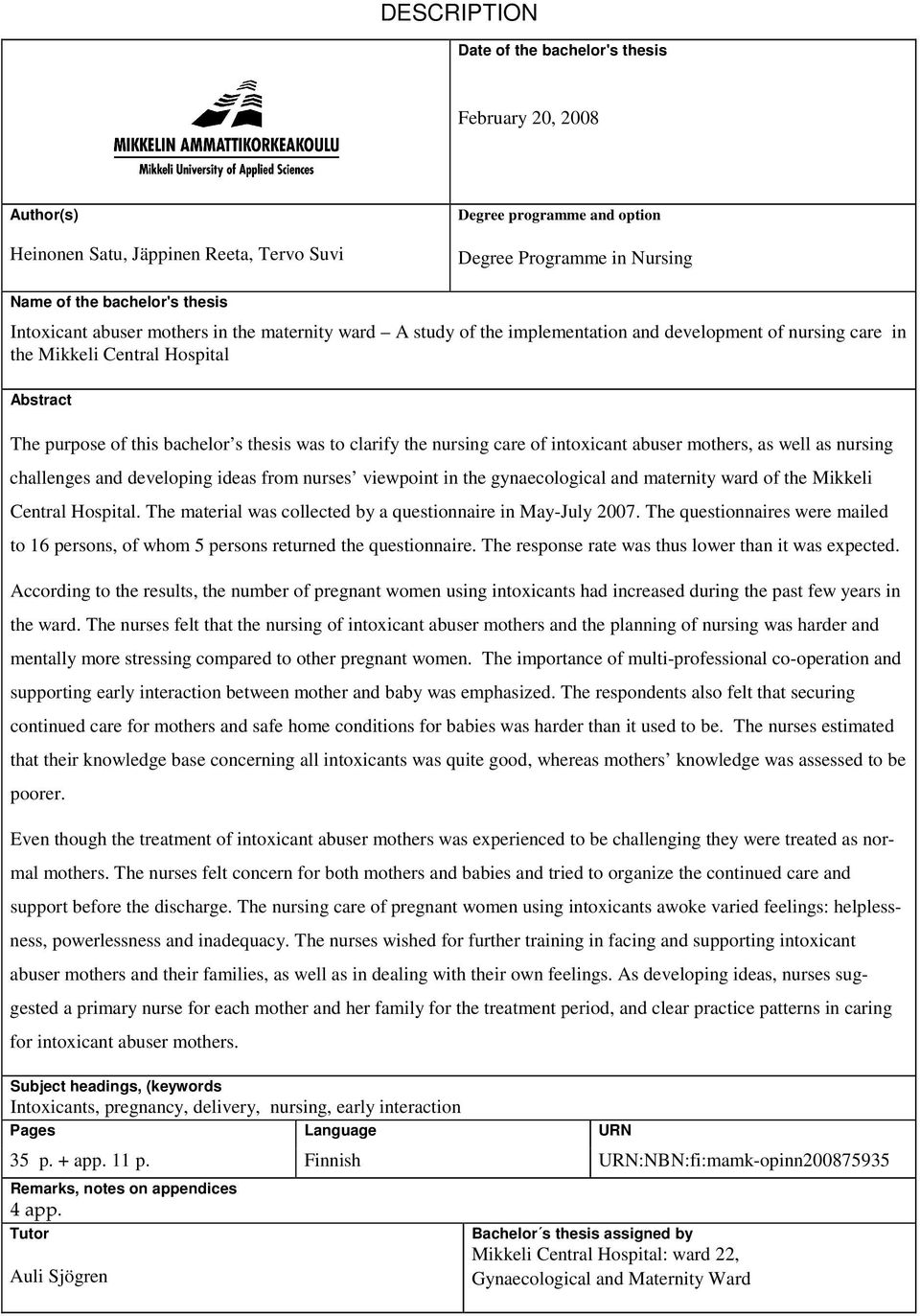 clarify the nursing care of intoxicant abuser mothers, as well as nursing challenges and developing ideas from nurses viewpoint in the gynaecological and maternity ward of the Mikkeli Central