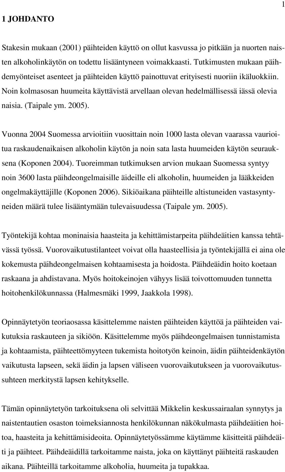 Noin kolmasosan huumeita käyttävistä arvellaan olevan hedelmällisessä iässä olevia naisia. (Taipale ym. 2005).