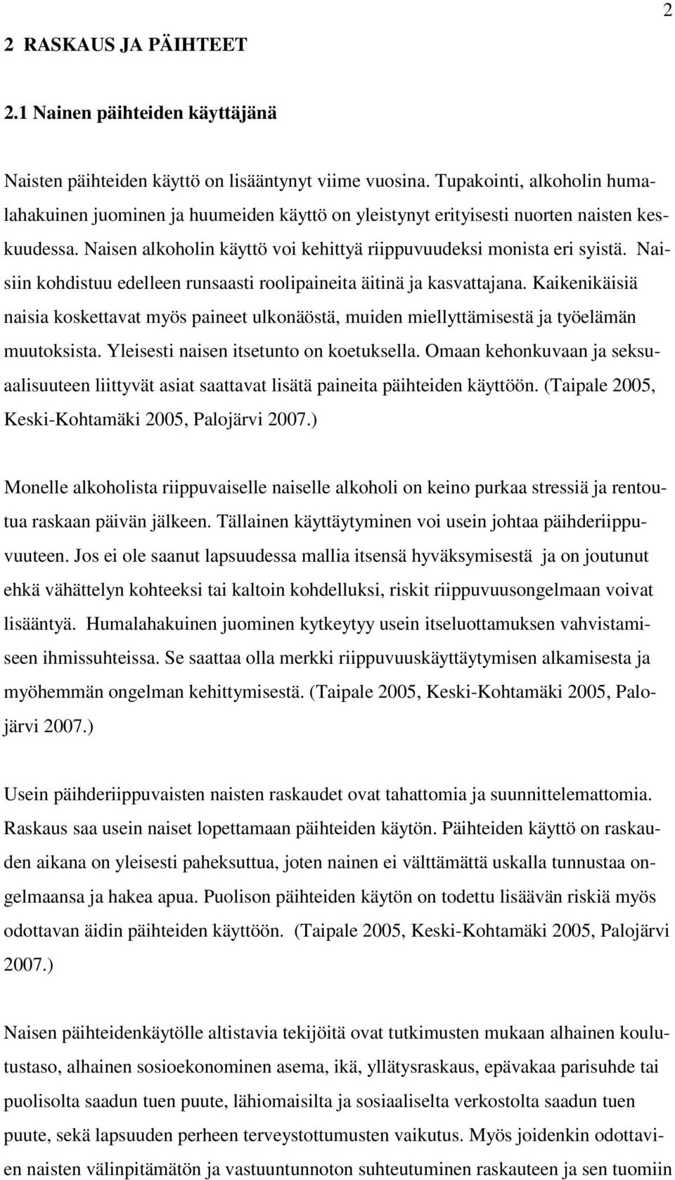 Naisiin kohdistuu edelleen runsaasti roolipaineita äitinä ja kasvattajana. Kaikenikäisiä naisia koskettavat myös paineet ulkonäöstä, muiden miellyttämisestä ja työelämän muutoksista.