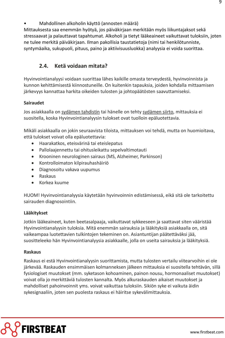 Ilman pakollisia taustatietoja (nimi tai henkilötunniste, syntymäaika, sukupuoli, pituus, paino ja aktiivisuusluokka) analyysia ei voida suorittaa. 2.4. Ketä voidaan mitata?