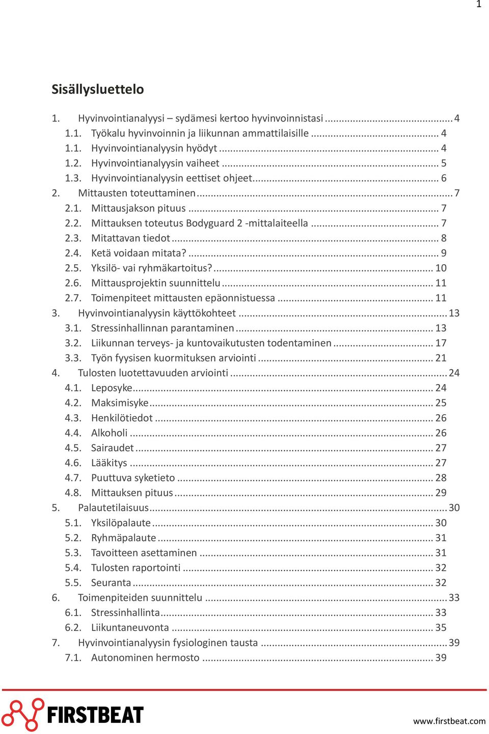 .. 7 2.3. Mitattavan tiedot... 8 2.4. Ketä voidaan mitata?... 9 2.5. Yksilö- vai ryhmäkartoitus?... 10 2.6. Mittausprojektin suunnittelu... 11 2.7. Toimenpiteet mittausten epäonnistuessa... 11 3.