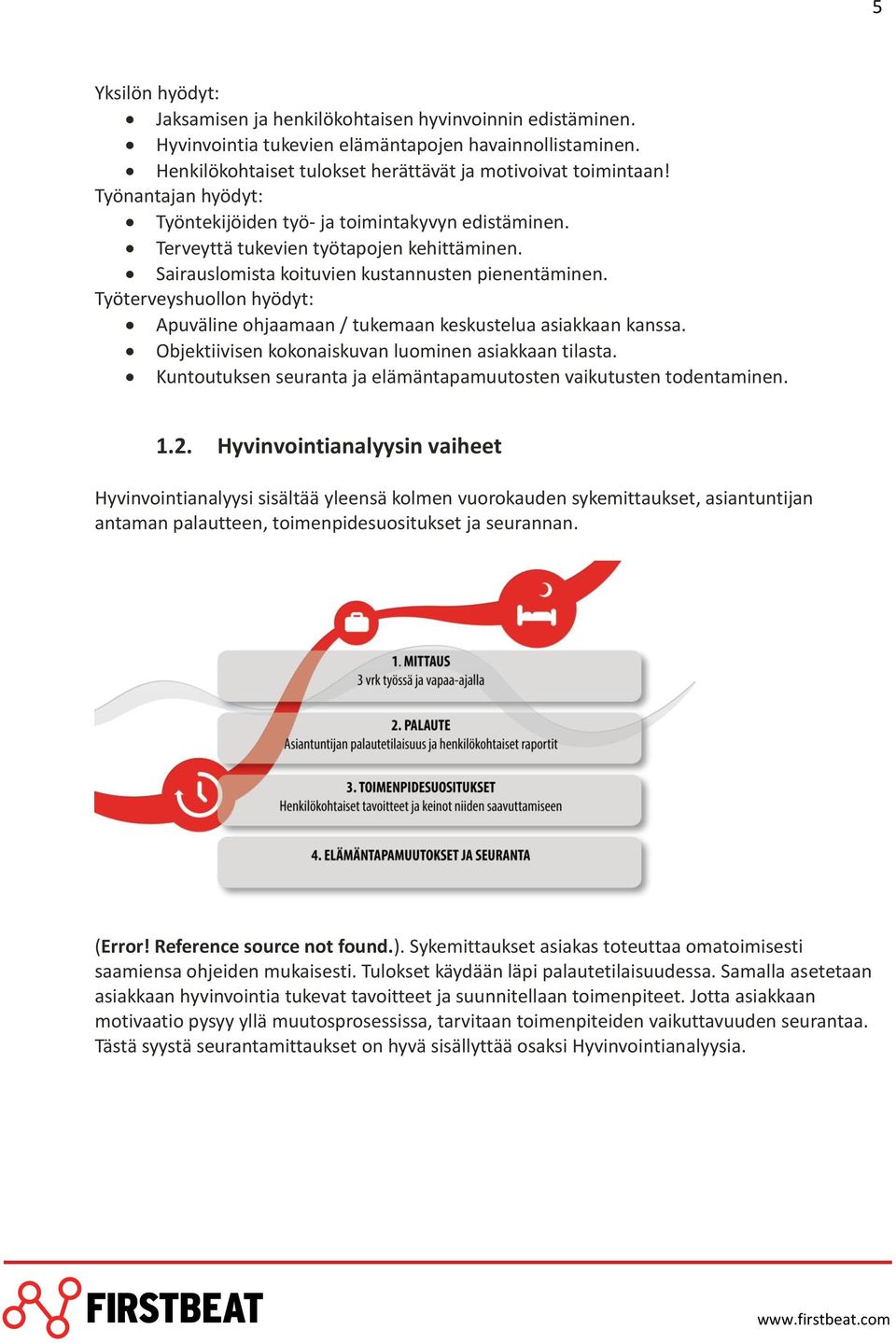 Työterveyshuollon hyödyt: Apuväline ohjaamaan / tukemaan keskustelua asiakkaan kanssa. Objektiivisen kokonaiskuvan luominen asiakkaan tilasta.