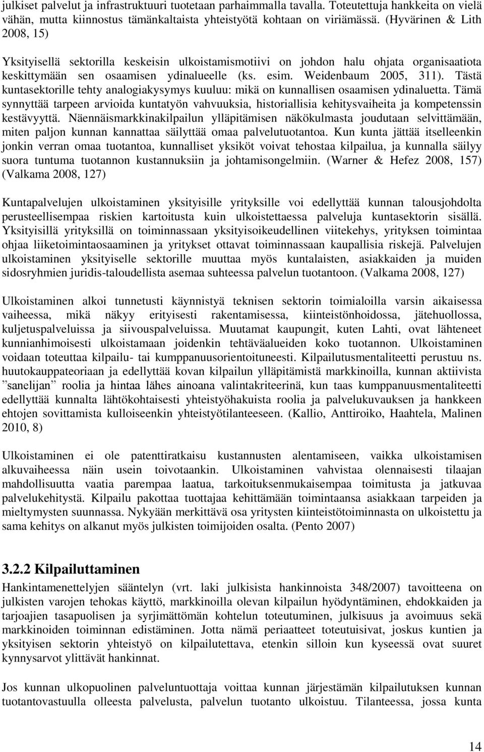 Tästä kuntasektorille tehty analogiakysymys kuuluu: mikä on kunnallisen osaamisen ydinaluetta.