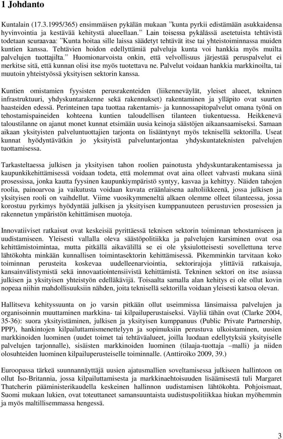 Tehtävien hoidon edellyttämiä palveluja kunta voi hankkia myös muilta palvelujen tuottajilta.
