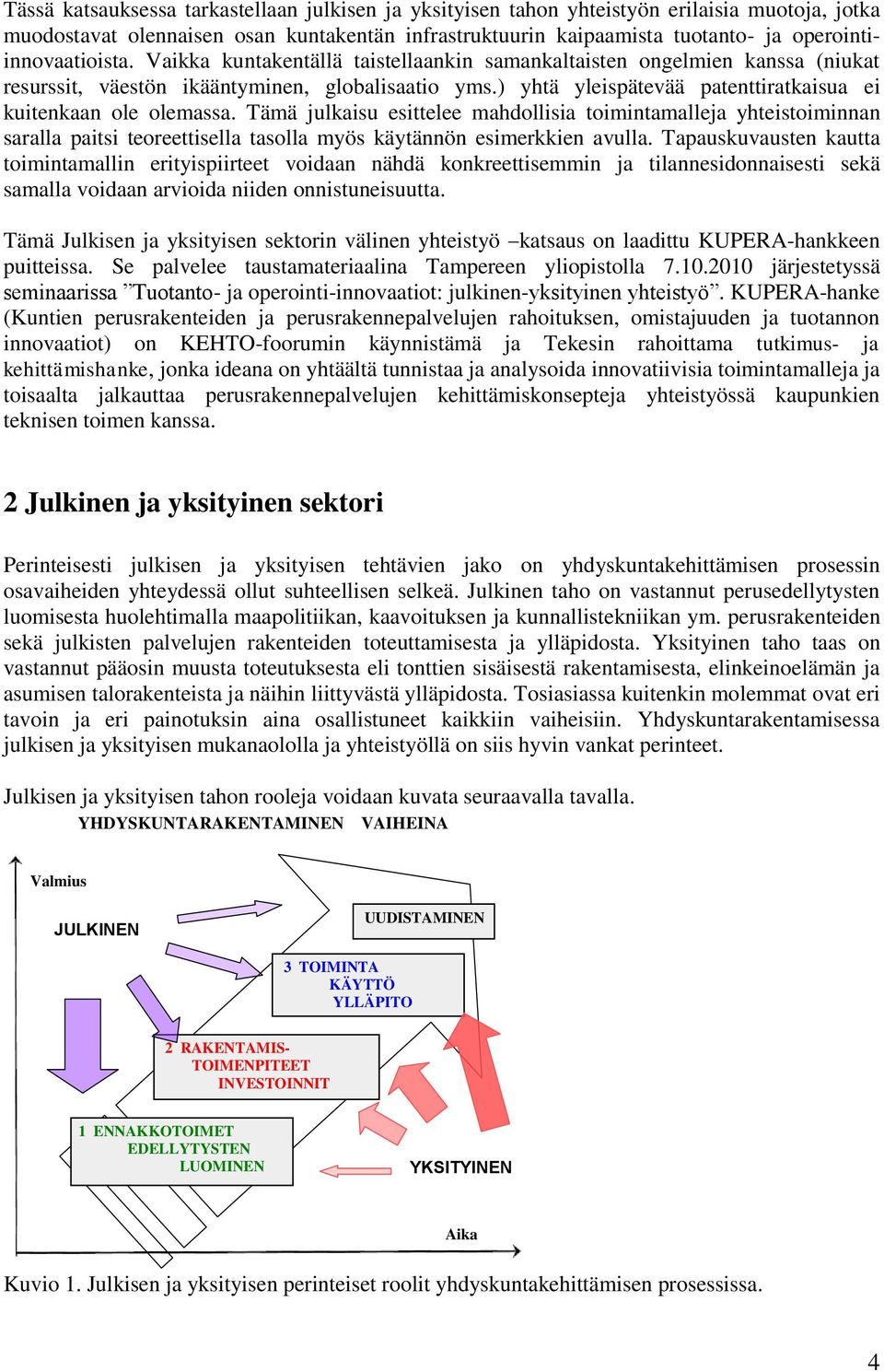 ) yhtä yleispätevää patenttiratkaisua ei kuitenkaan ole olemassa.