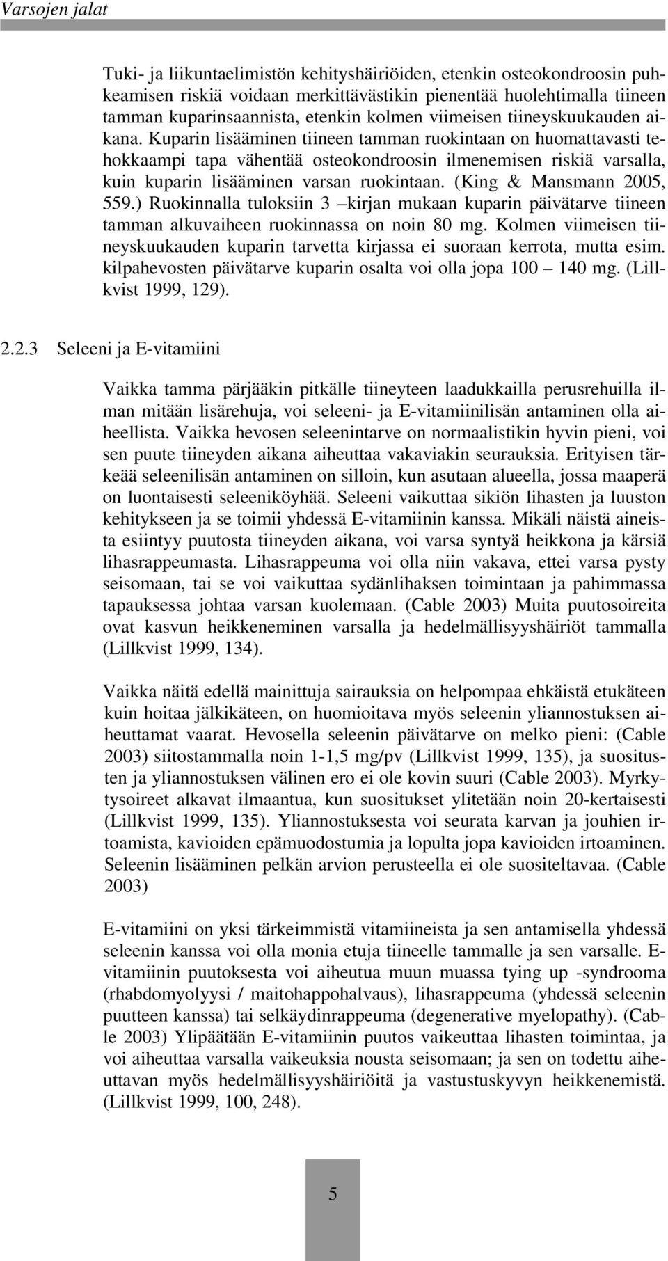 (King & Mansmann 2005, 559.) Ruokinnalla tuloksiin 3 kirjan mukaan kuparin päivätarve tiineen tamman alkuvaiheen ruokinnassa on noin 80 mg.