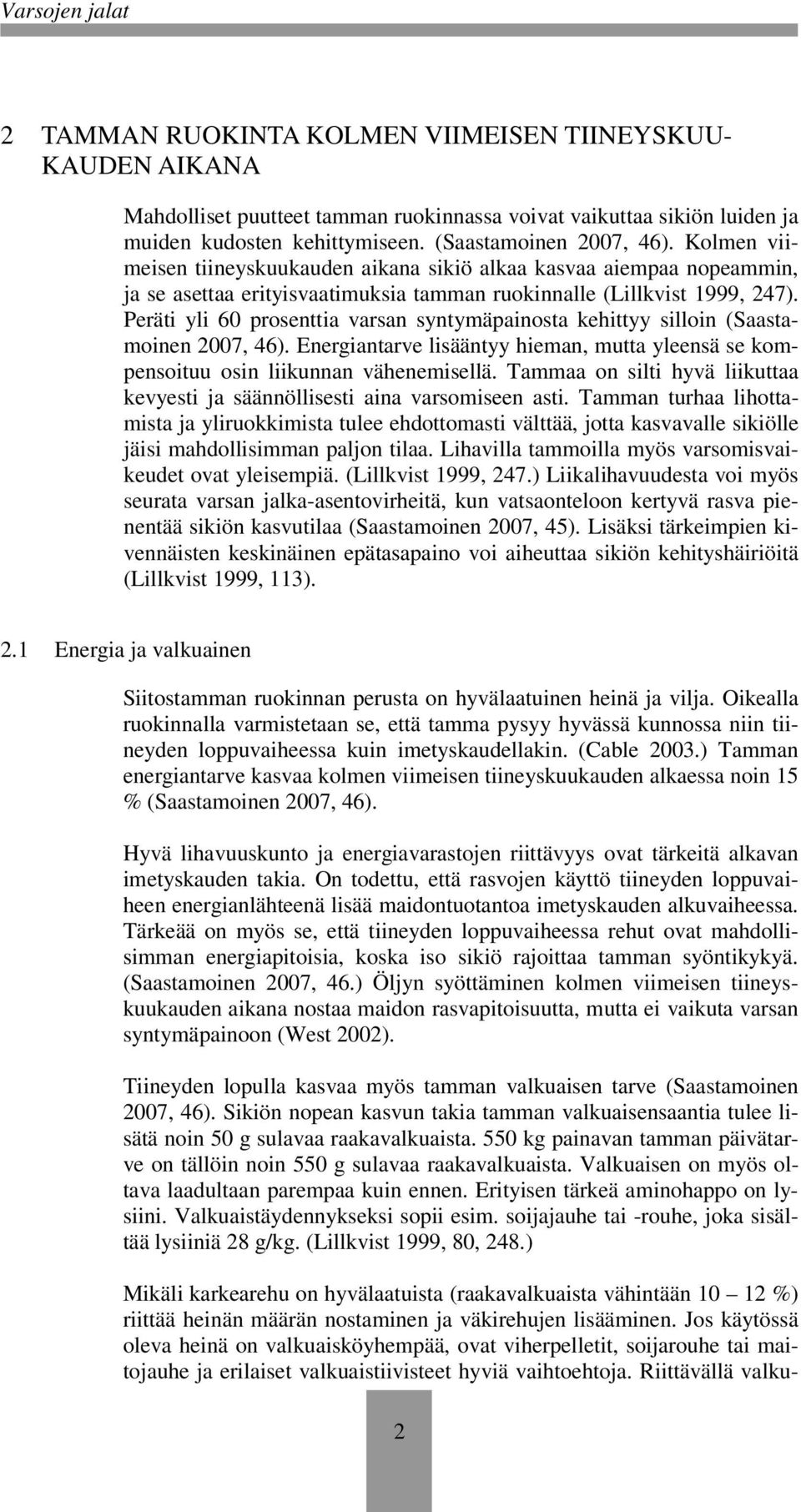 Peräti yli 60 prosenttia varsan syntymäpainosta kehittyy silloin (Saastamoinen 2007, 46). Energiantarve lisääntyy hieman, mutta yleensä se kompensoituu osin liikunnan vähenemisellä.