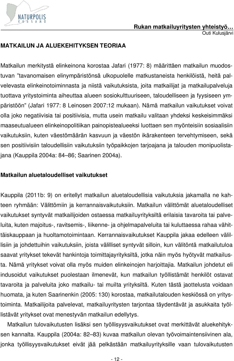 ympäristöön (Jafari 1977: 8 Leinosen 2007:12 mukaan).