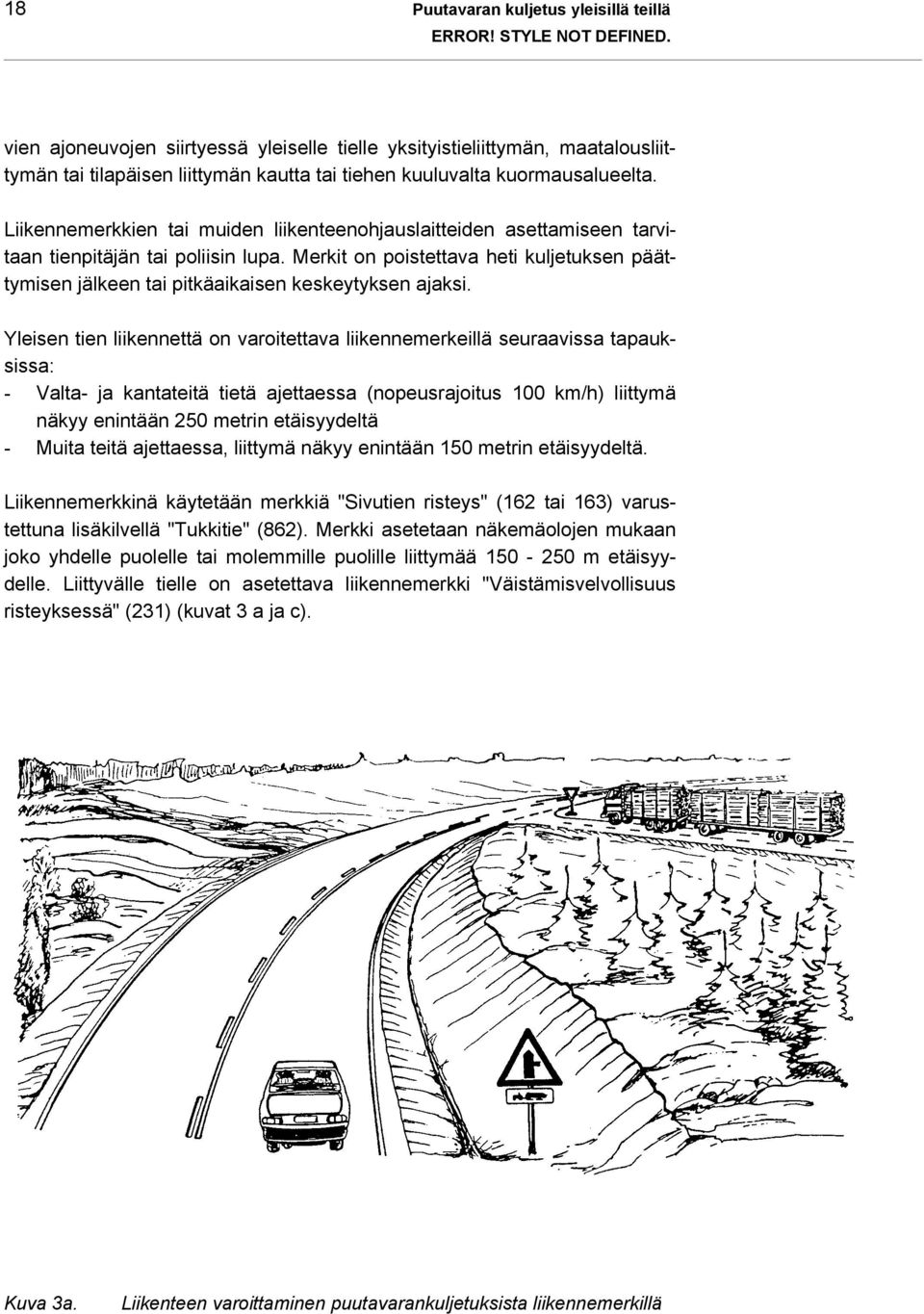 Liikennemerkkien tai muiden liikenteenohjauslaitteiden asettamiseen tarvitaan tienpitäjän tai poliisin lupa.