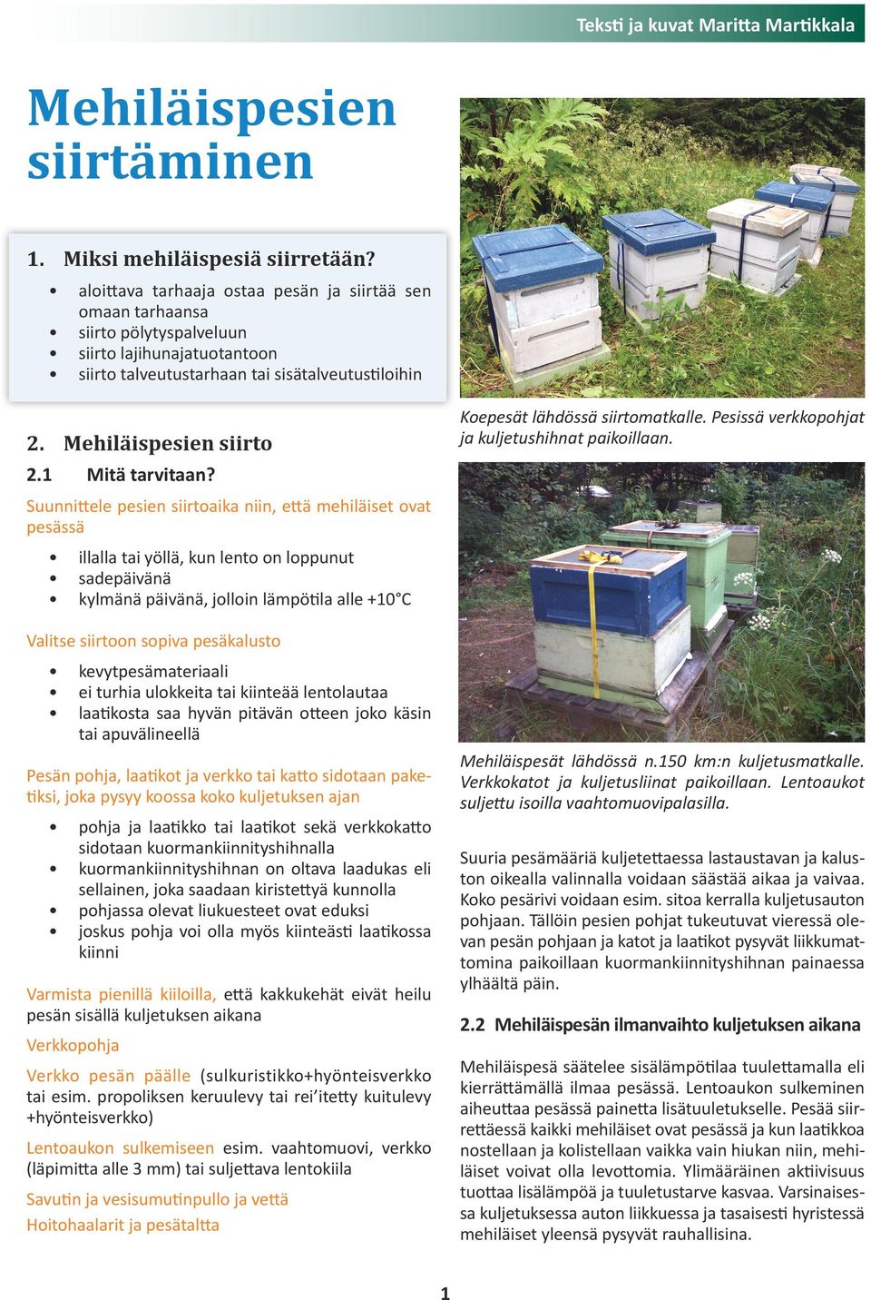 Pesissä verkkopohjat ja kuljetushihnat paikoillaan. 2. Mehiläispesien siirto 2. Mitä tarvitaan?