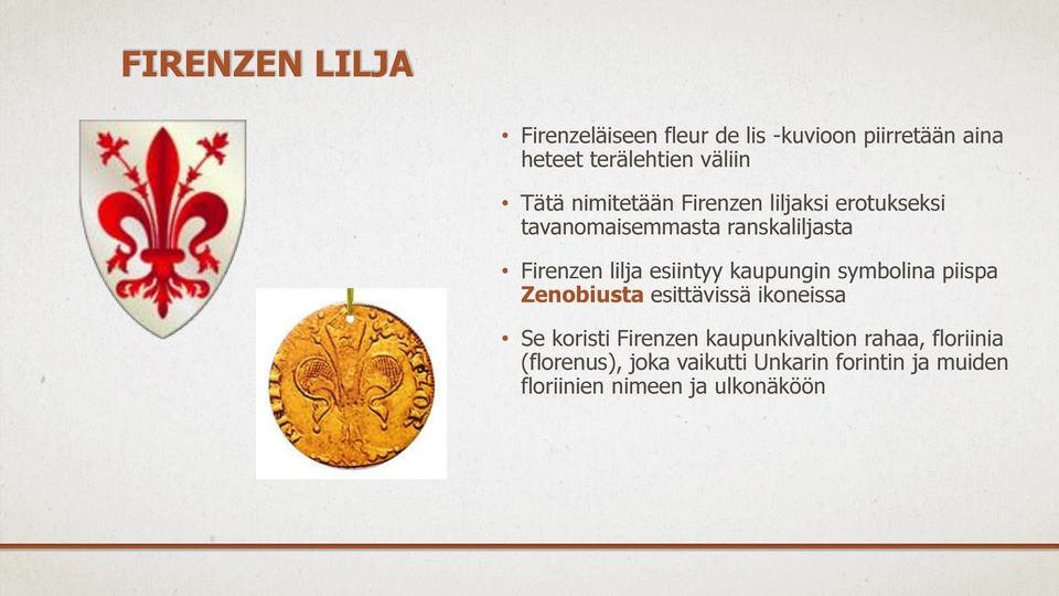 kaupungin symbolina piispa Zenobiusta esittävissä ikoneissa Se koristi Firenzen kaupunkivaltion