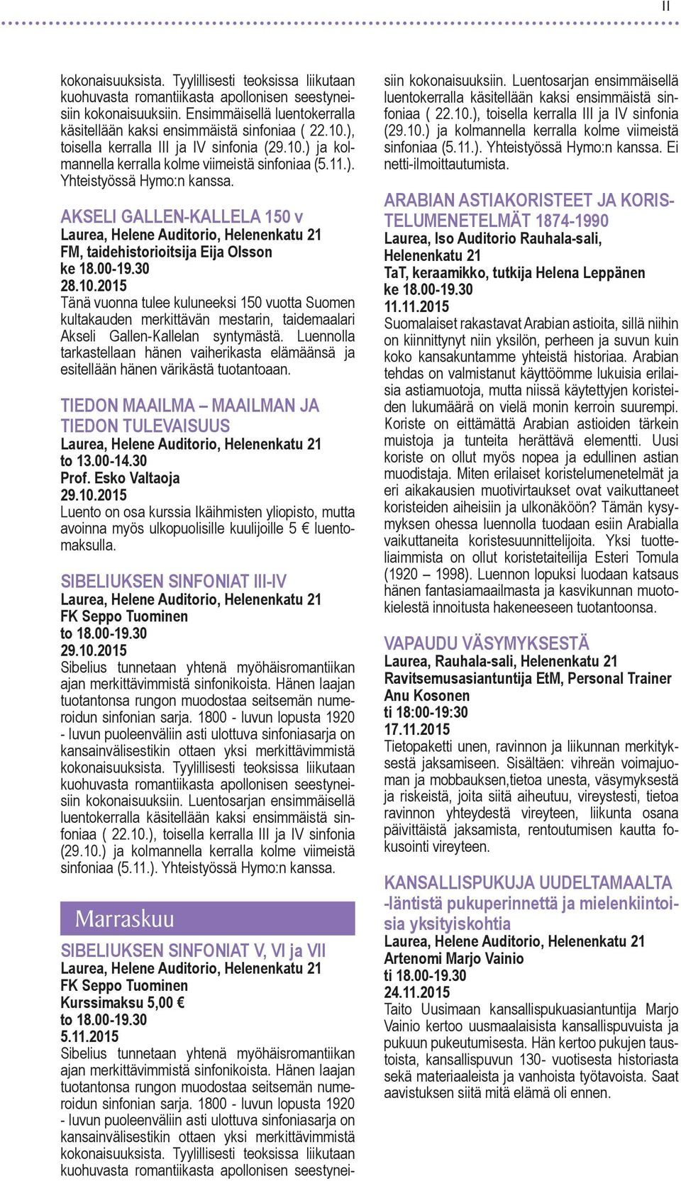AKSELI GALLEN-KALLELA 150 v Laurea, Helene Auditorio, FM, taidehistorioitsija Eija Olsson ke 18.00-19.30 28.10.