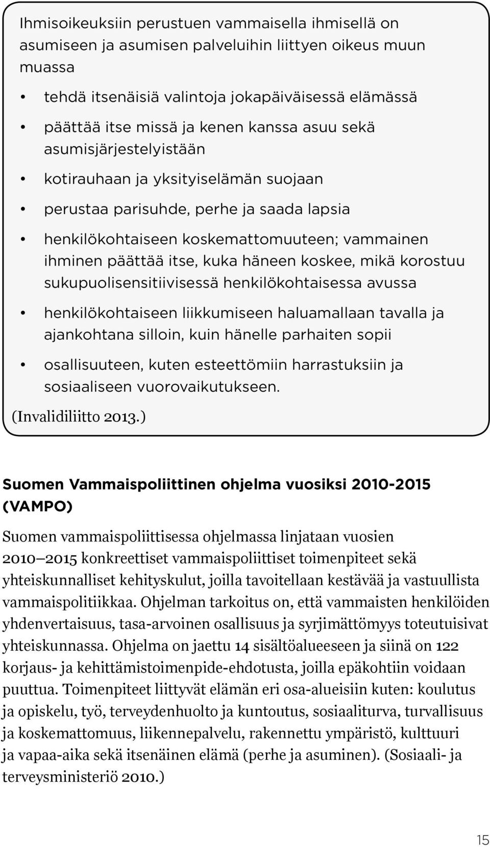 koskee, mikä korostuu sukupuolisensitiivisessä henkilökohtaisessa avussa henkilökohtaiseen liikkumiseen haluamallaan tavalla ja ajankohtana silloin, kuin hänelle parhaiten sopii osallisuuteen, kuten